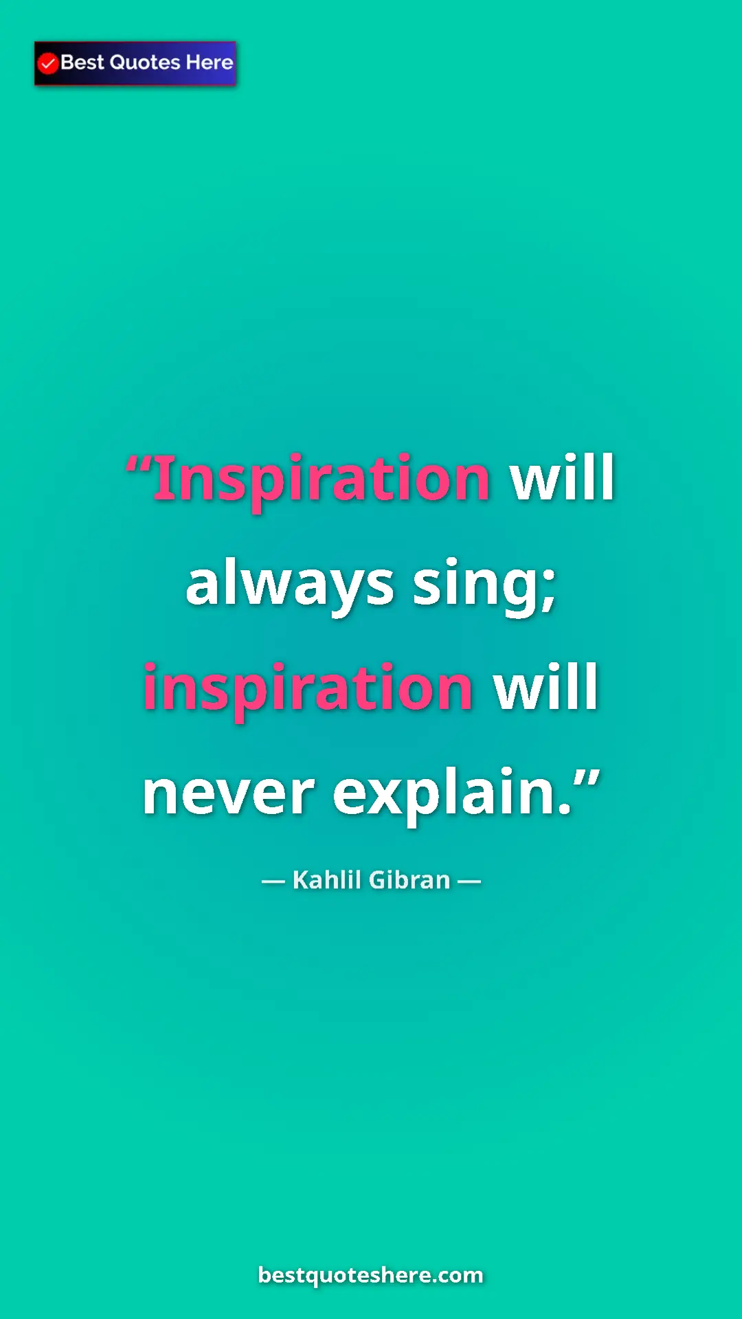 Pinterest quote poster by Kahlil Gibran: "Inspiration will always sing; inspiration will never..."