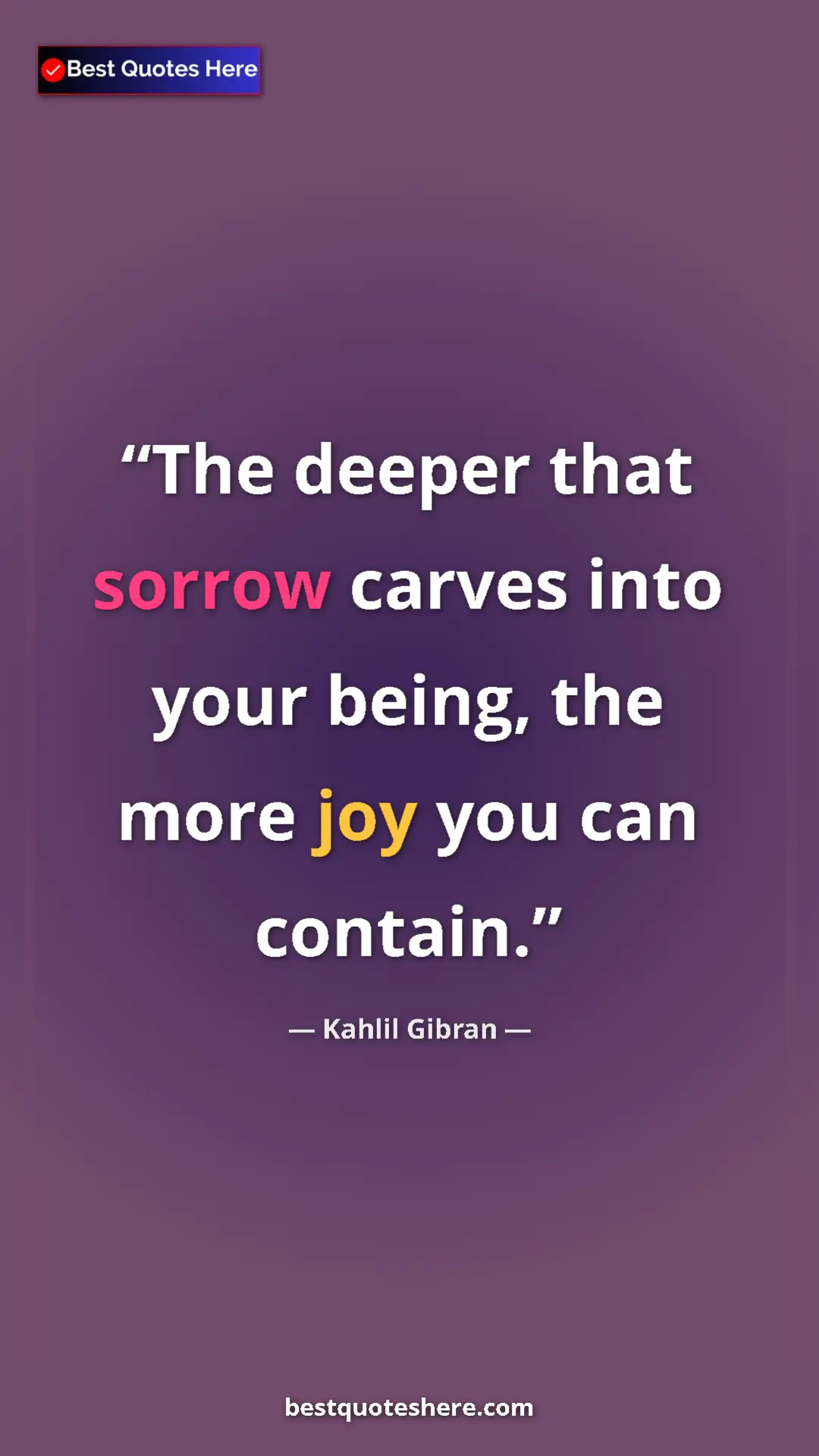 Pinterest quote poster by Kahlil Gibran: "The deeper that sorrow carves into your being, the more joy..."