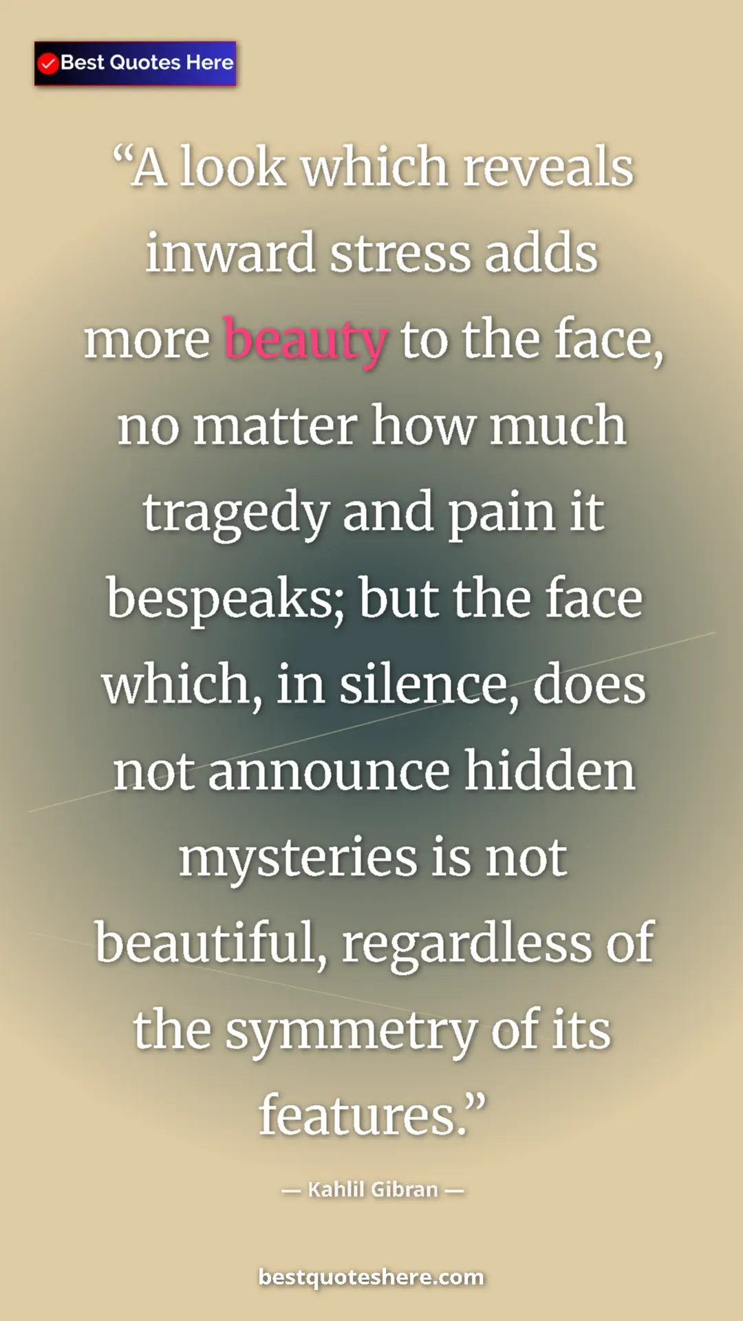 Pinterest quote poster by Kahlil Gibran: "A look which reveals inward stress adds more beauty to the..."