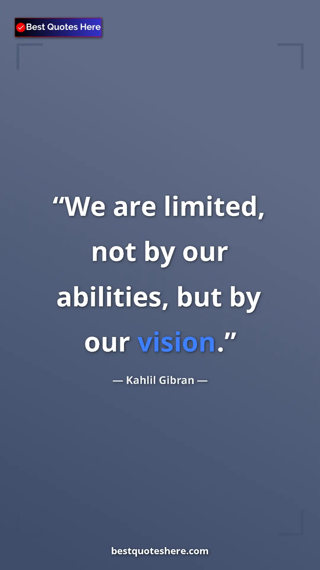 Pinterest quote poster by Kahlil Gibran: "We are limited, not by our abilities, but by our vision."