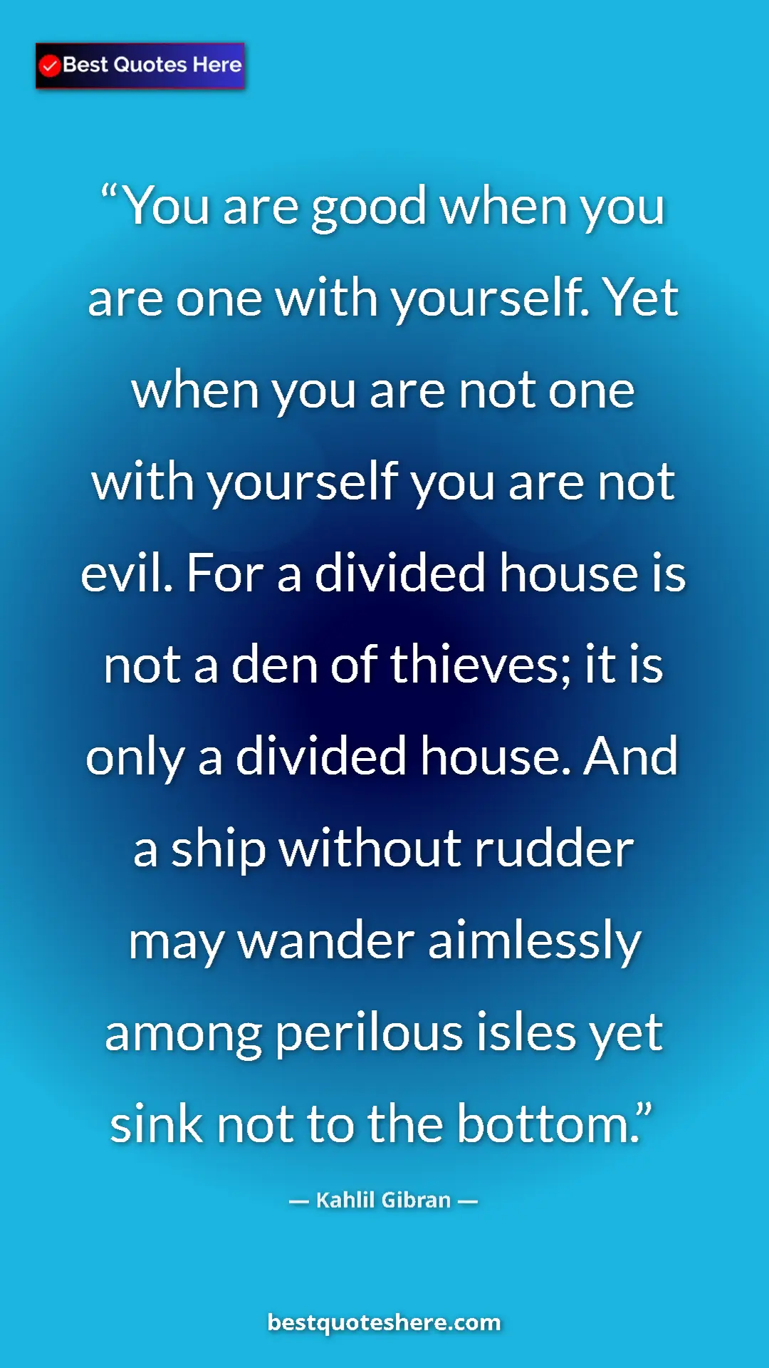 Kahlil Gibran Quote Card: "You are good when you are one with yourself. Yet when you ar" Pinterest quote poster by Kahlil Gibran: "You are good when you are one with yourself. Yet when you ar"