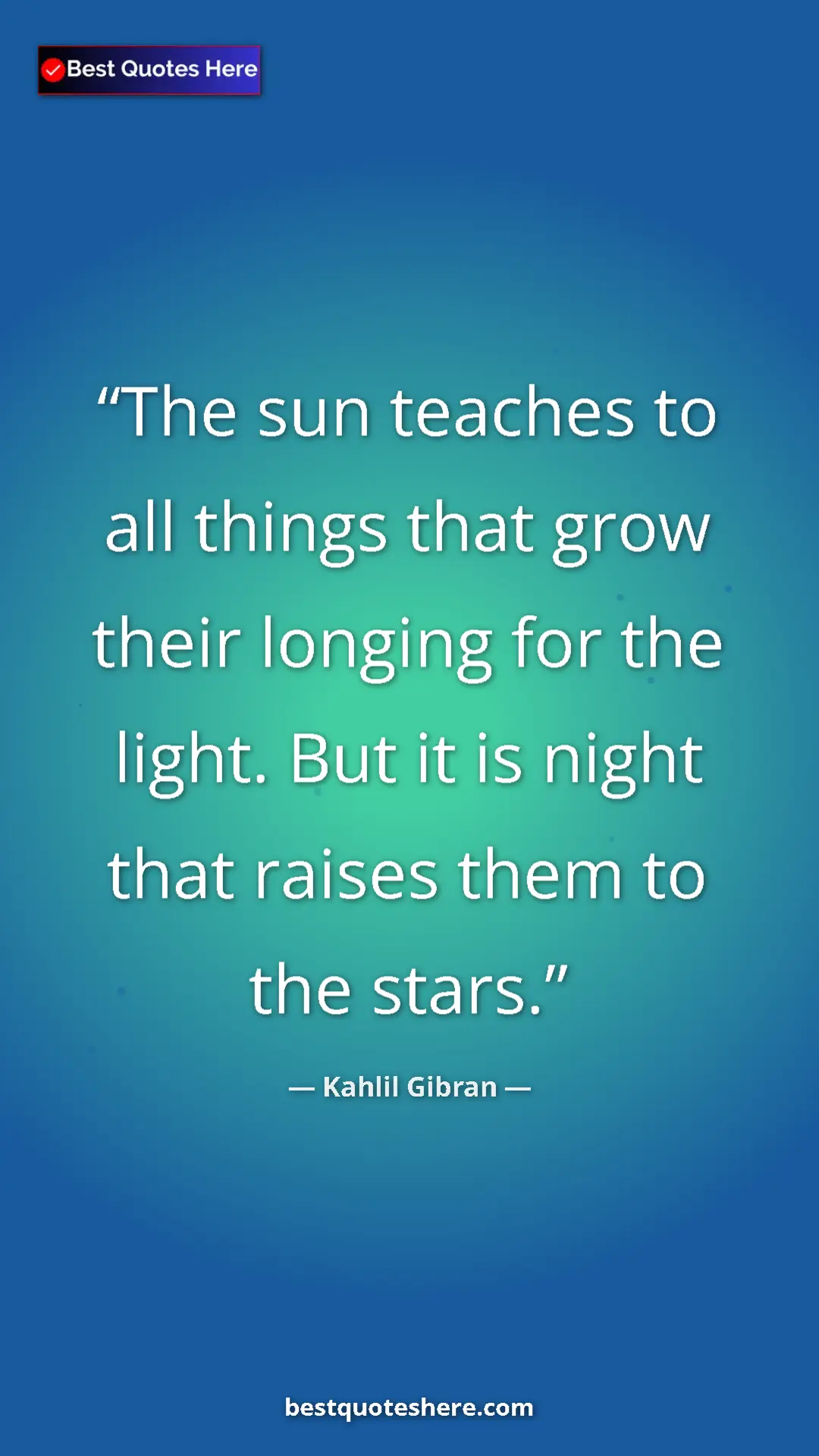 Pinterest quote poster by Kahlil Gibran: "The sun teaches to all things that grow their longing for..."