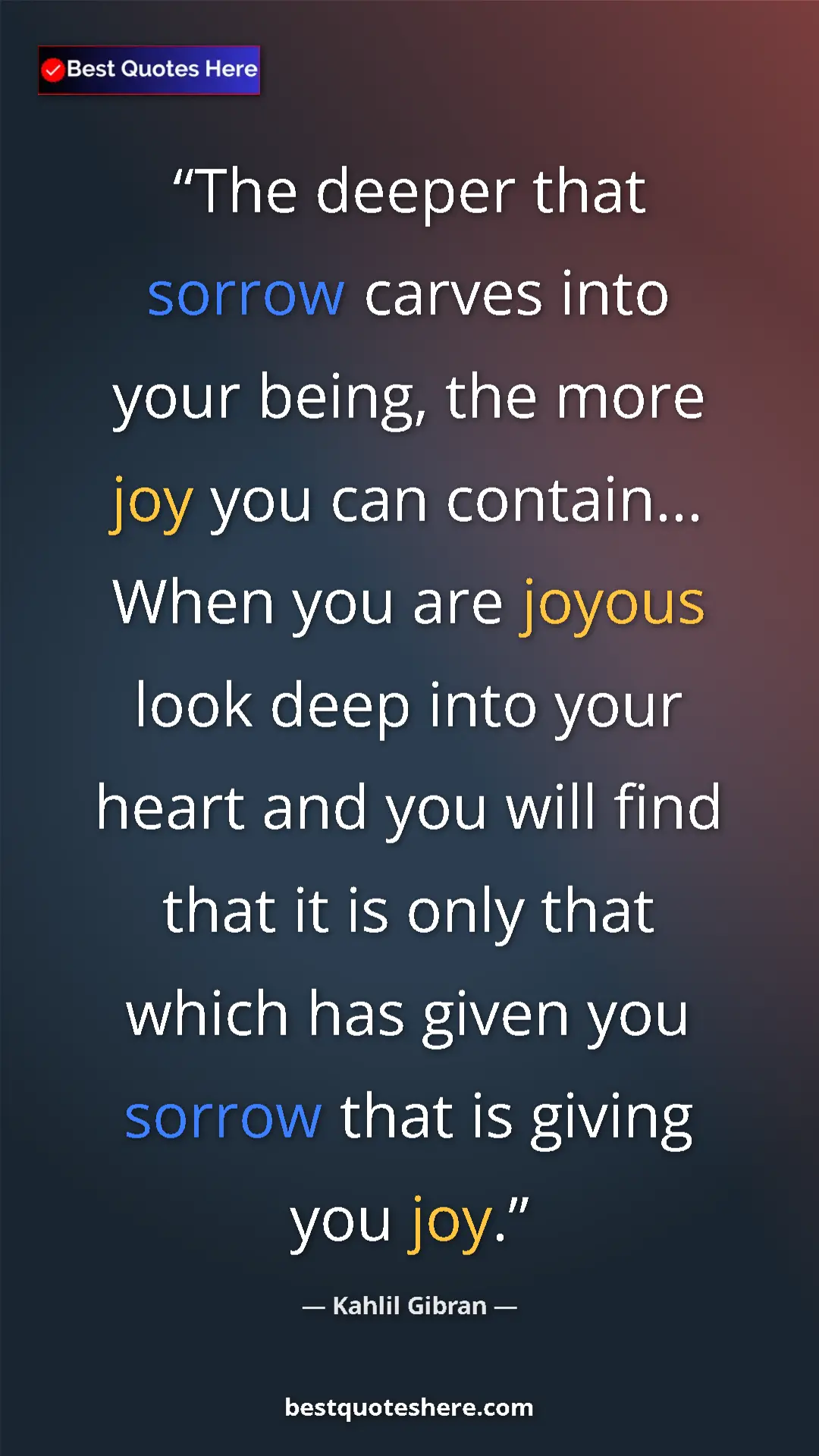 Pinterest quote poster by Kahlil Gibran: "The deeper that sorrow carves into your being, the more joy..."