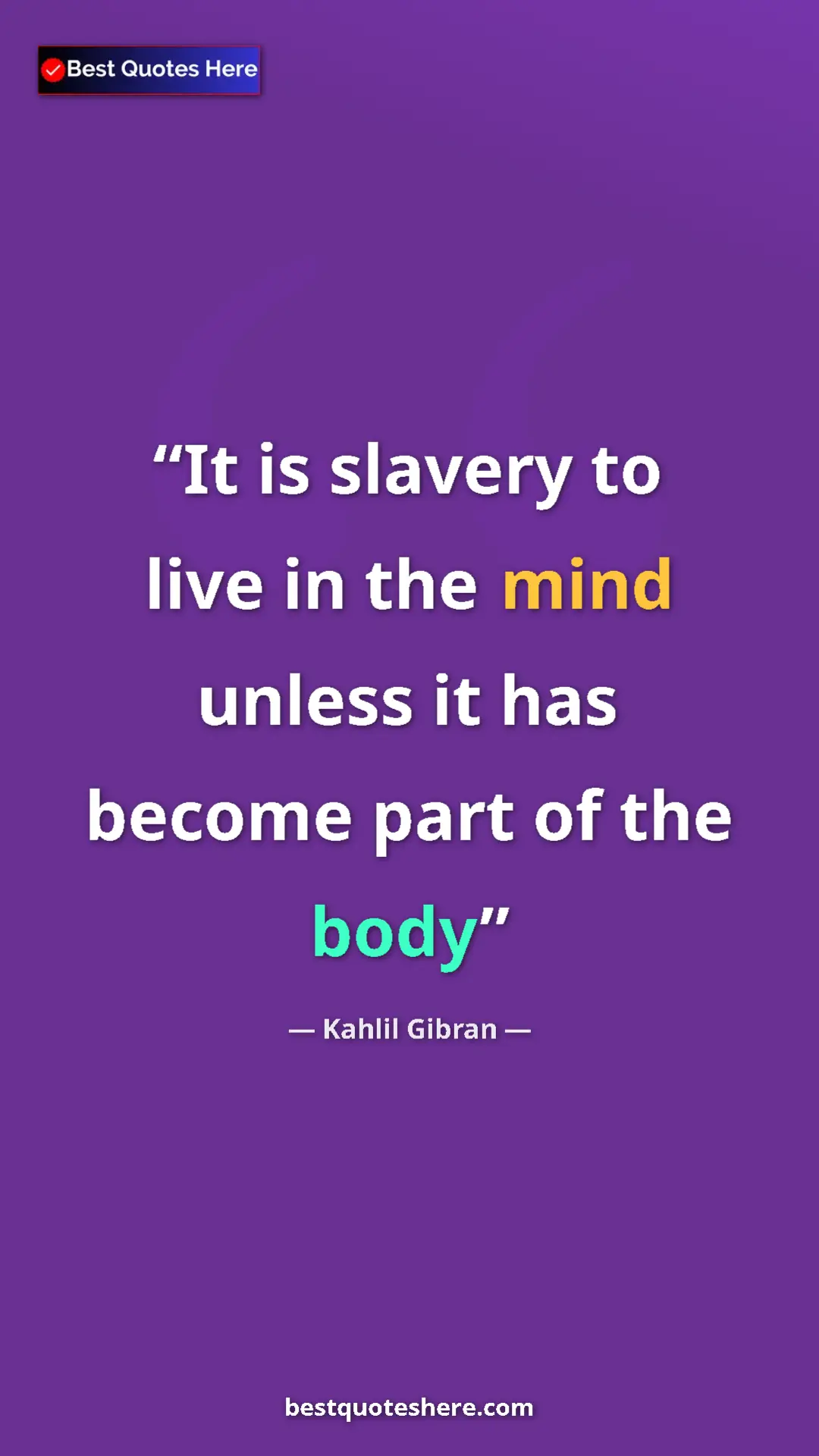 Pinterest quote poster by Kahlil Gibran: "It is slavery to live in the mind unless it has become part..."