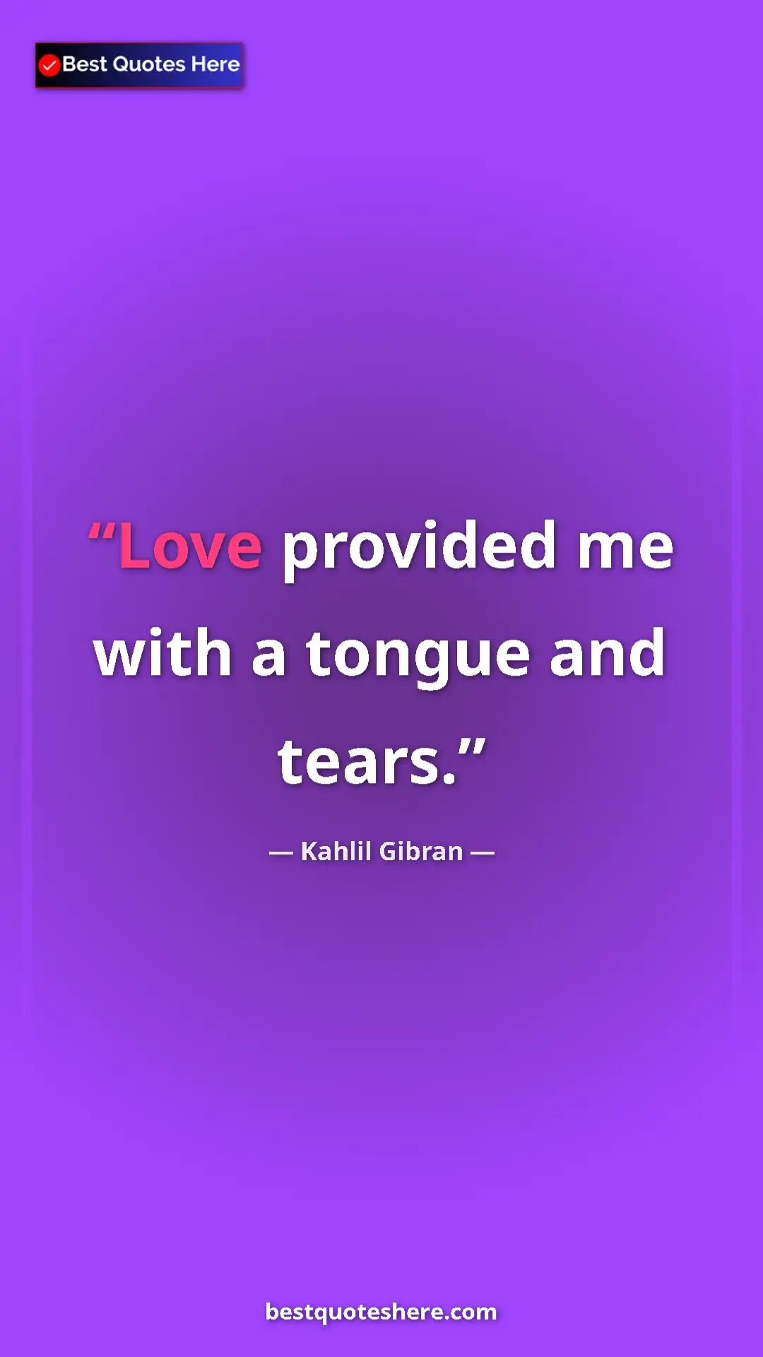 Pinterest quote poster by Kahlil Gibran: "Love provided me with a tongue and tears."