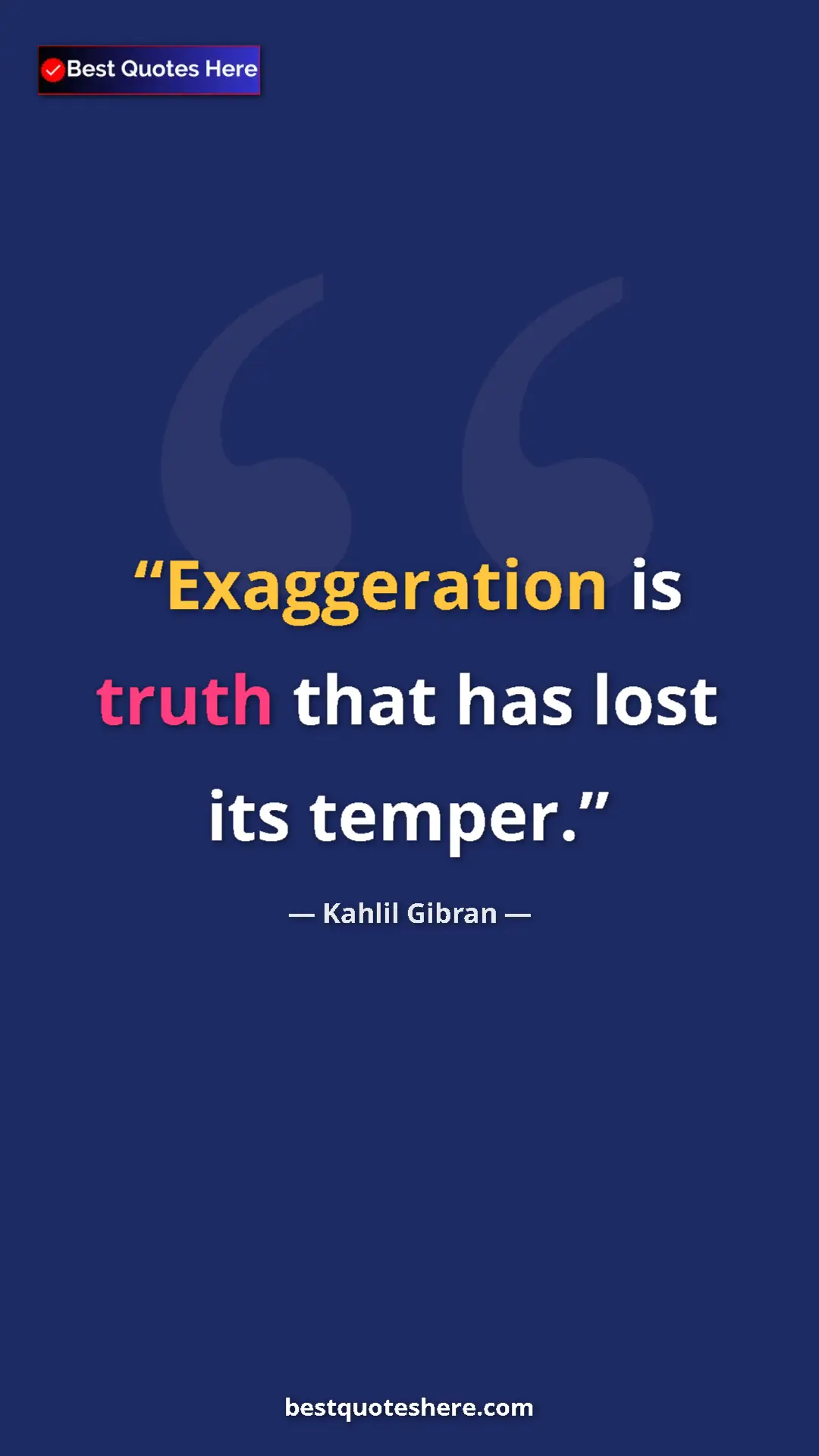 Pinterest quote poster by Kahlil Gibran: "Exaggeration is truth that has lost its temper."