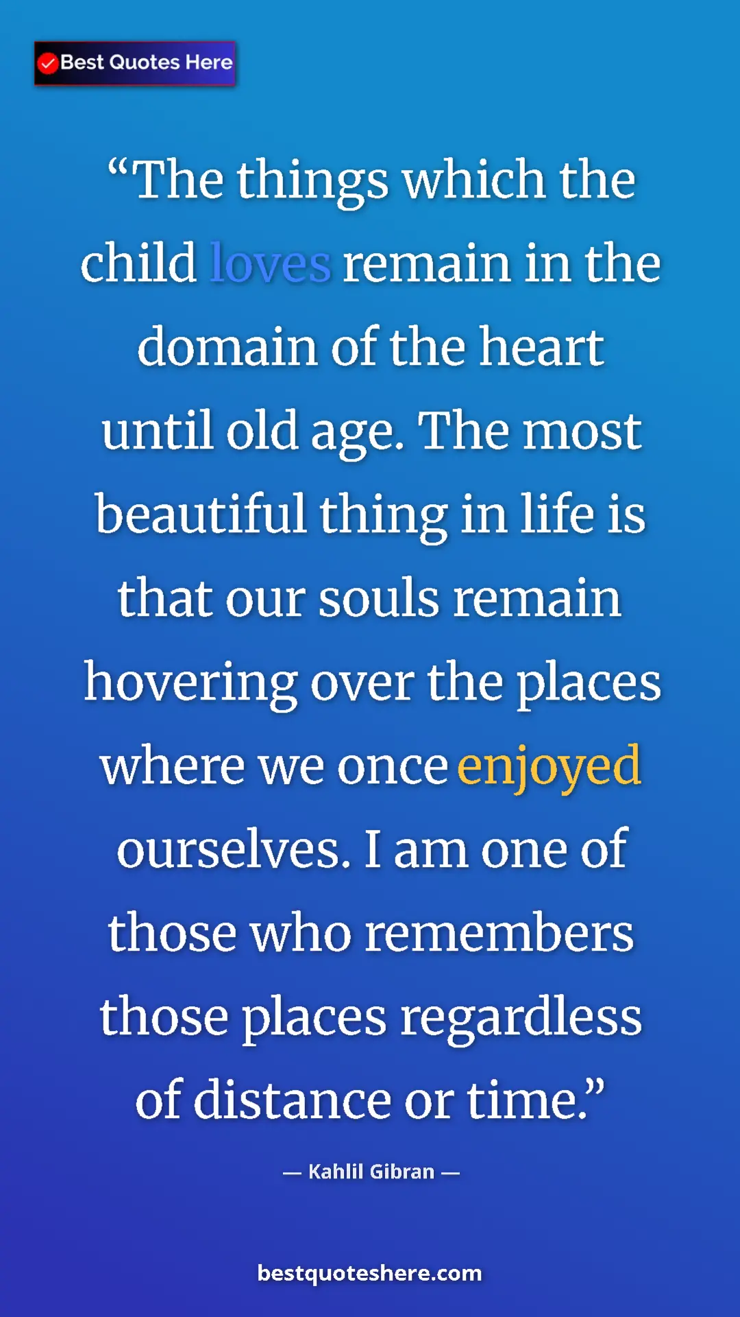 Pinterest quote poster by Kahlil Gibran: "The things which the child loves remain in the domain of..."
