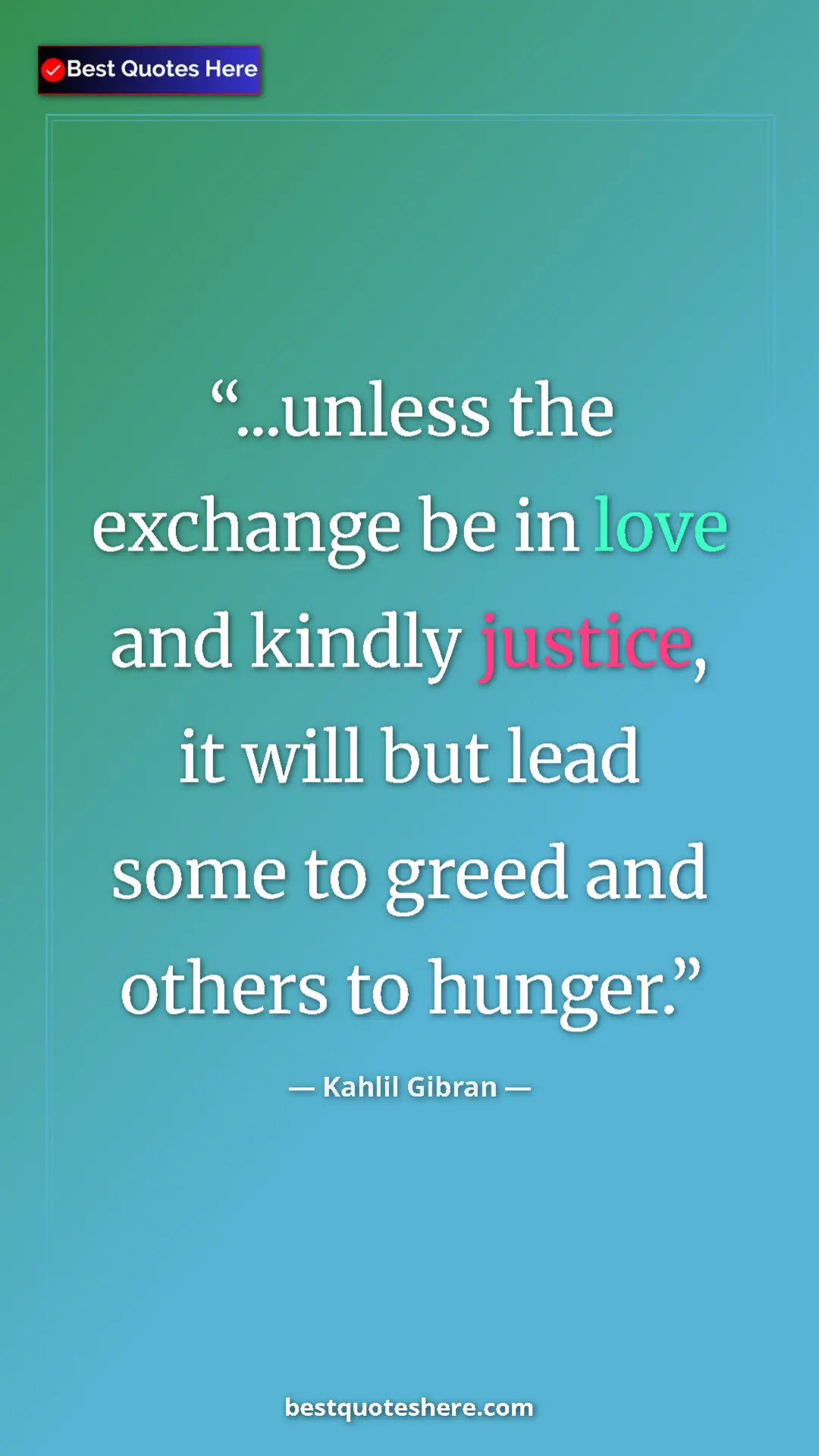 Pinterest quote poster by Kahlil Gibran: "...unless the exchange be in love and kindly justice, it..."