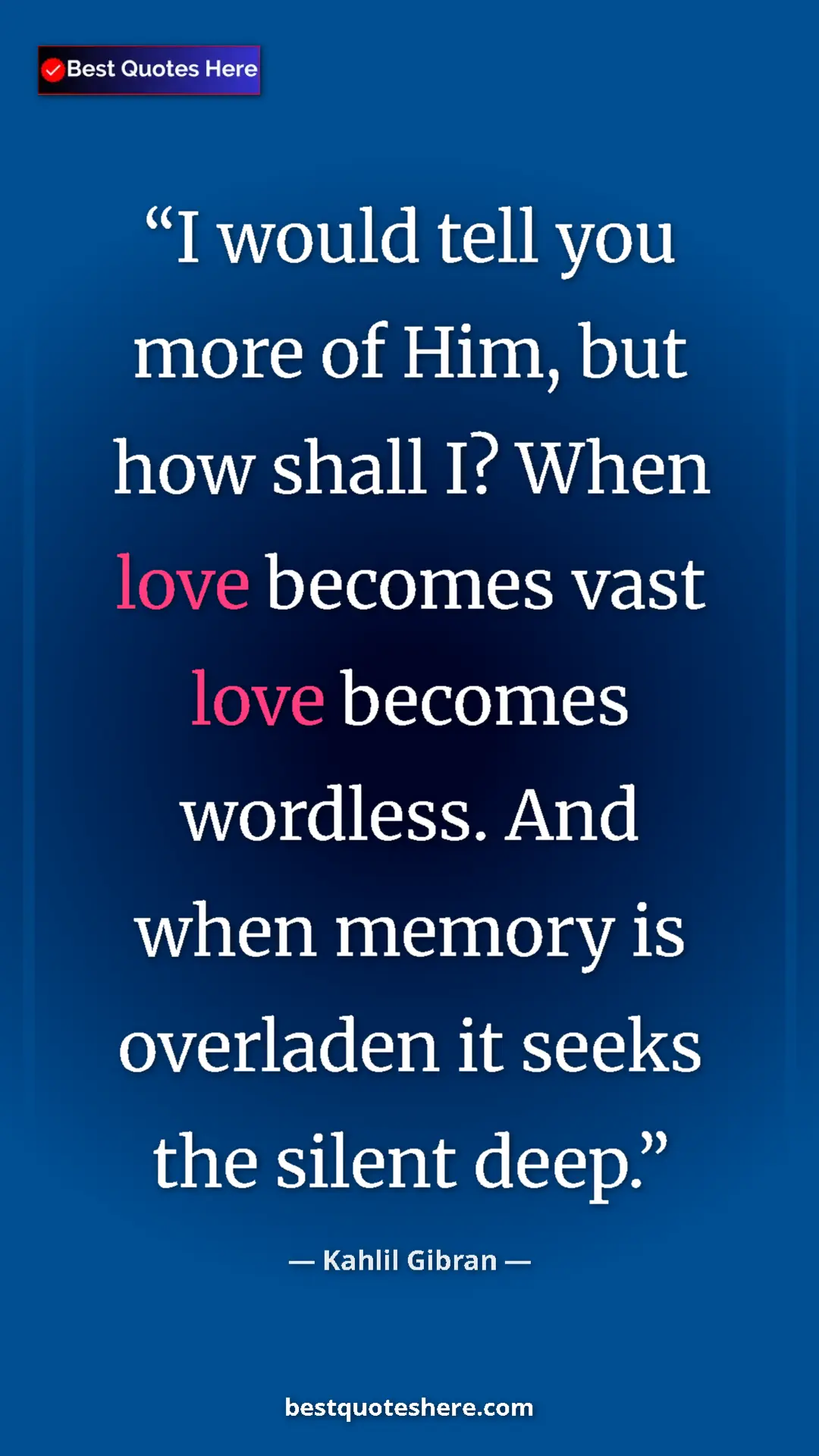Pinterest quote poster by Kahlil Gibran: "I would tell you more of Him, but how shall I? When love..."