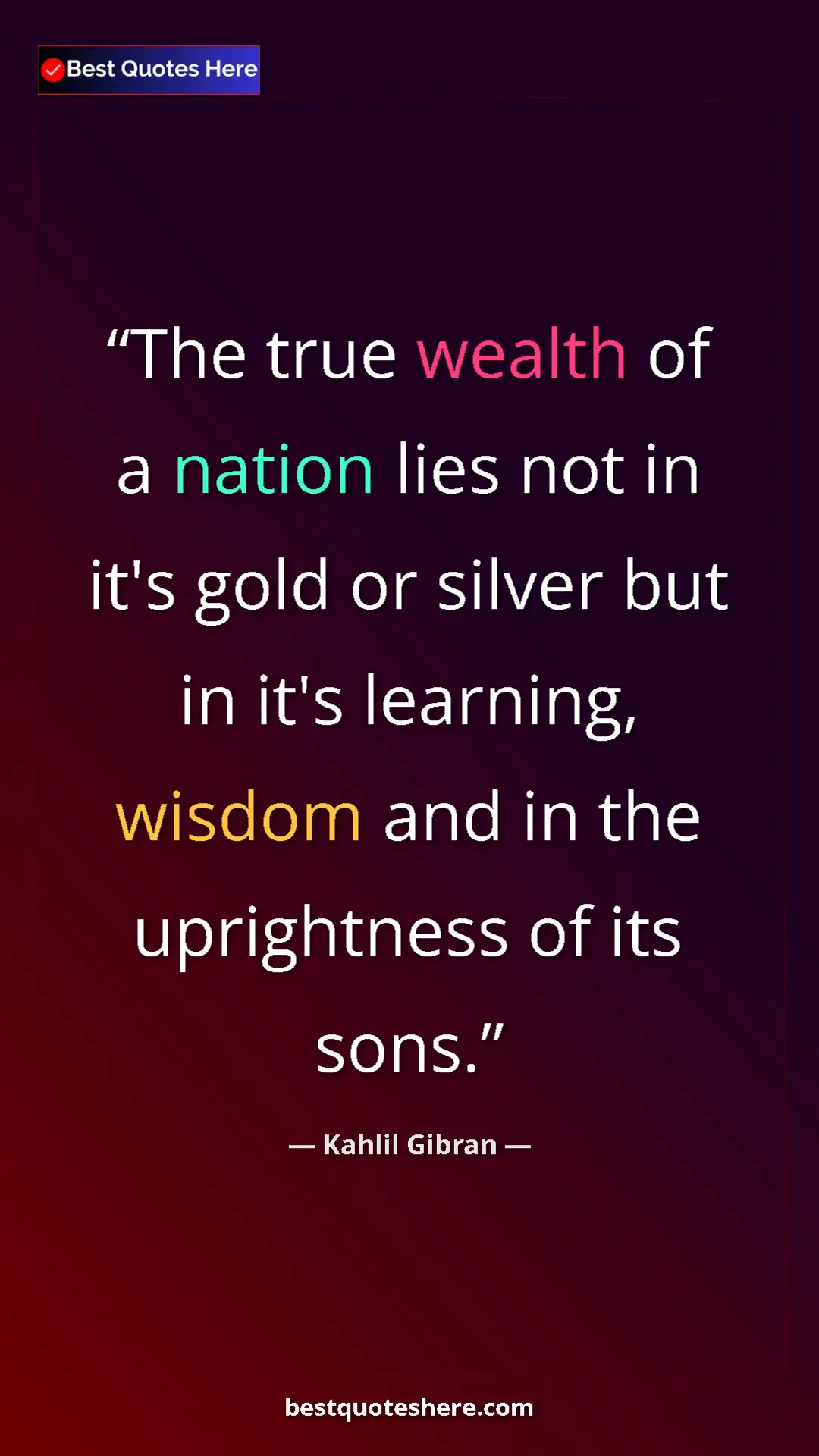 Pinterest quote poster by Kahlil Gibran: "The true wealth of a nation lies not in it's gold or silver..."