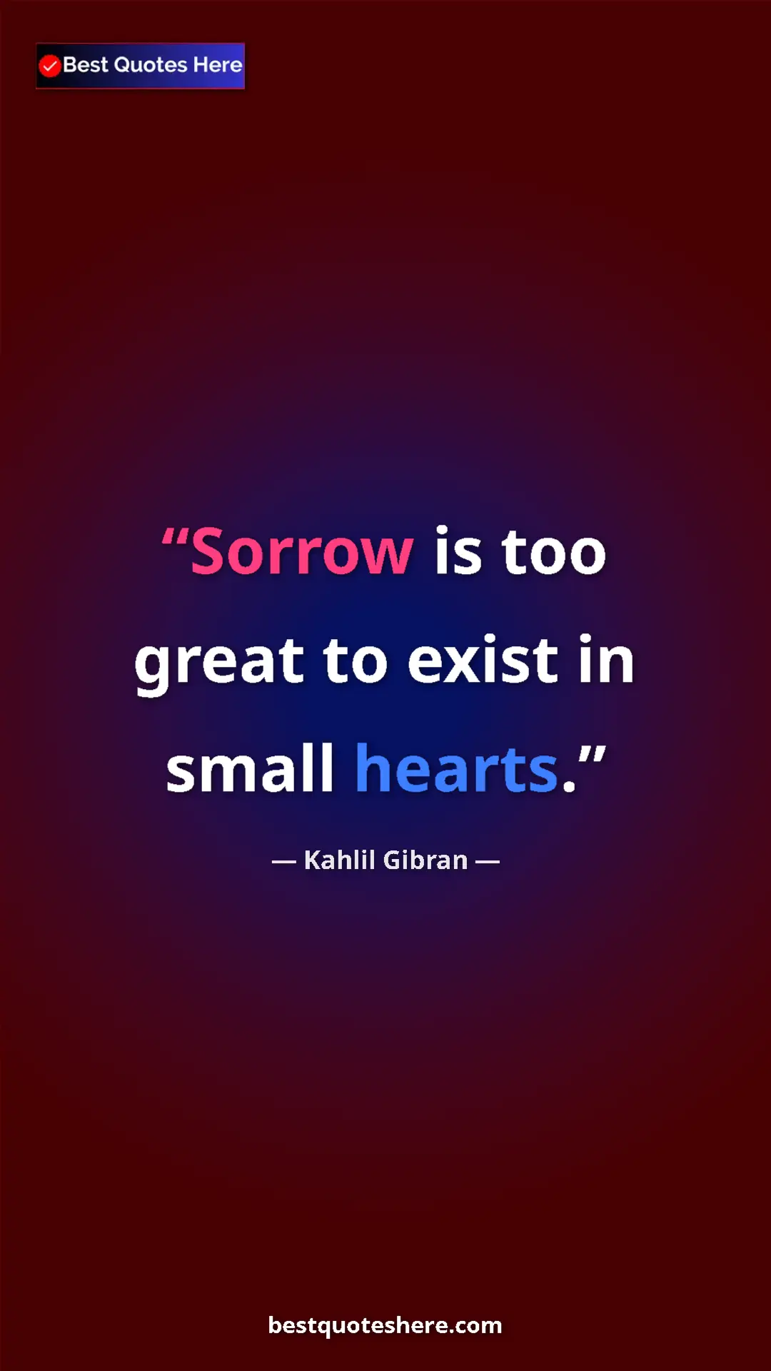 Pinterest quote poster by Kahlil Gibran: "Sorrow is too great to exist in small hearts."