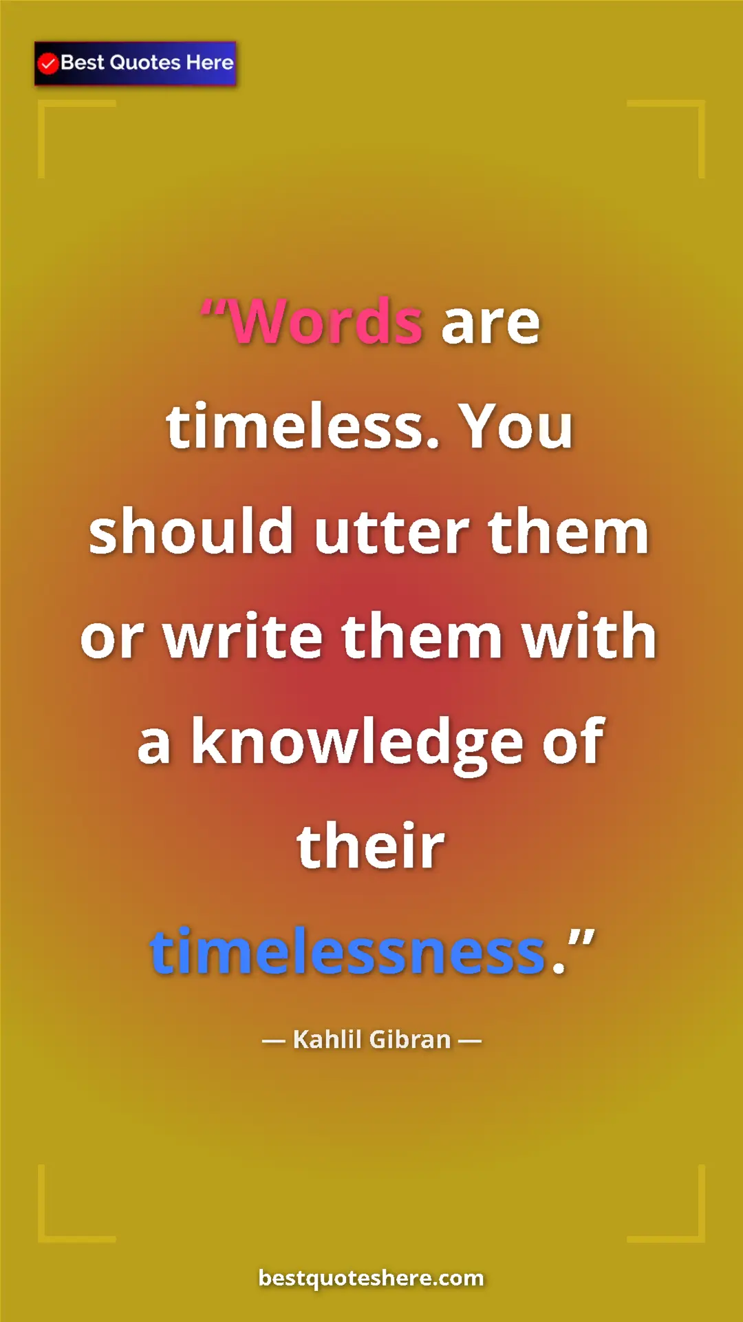 Pinterest quote poster by Kahlil Gibran: "Words are timeless. You should utter them or write them..."