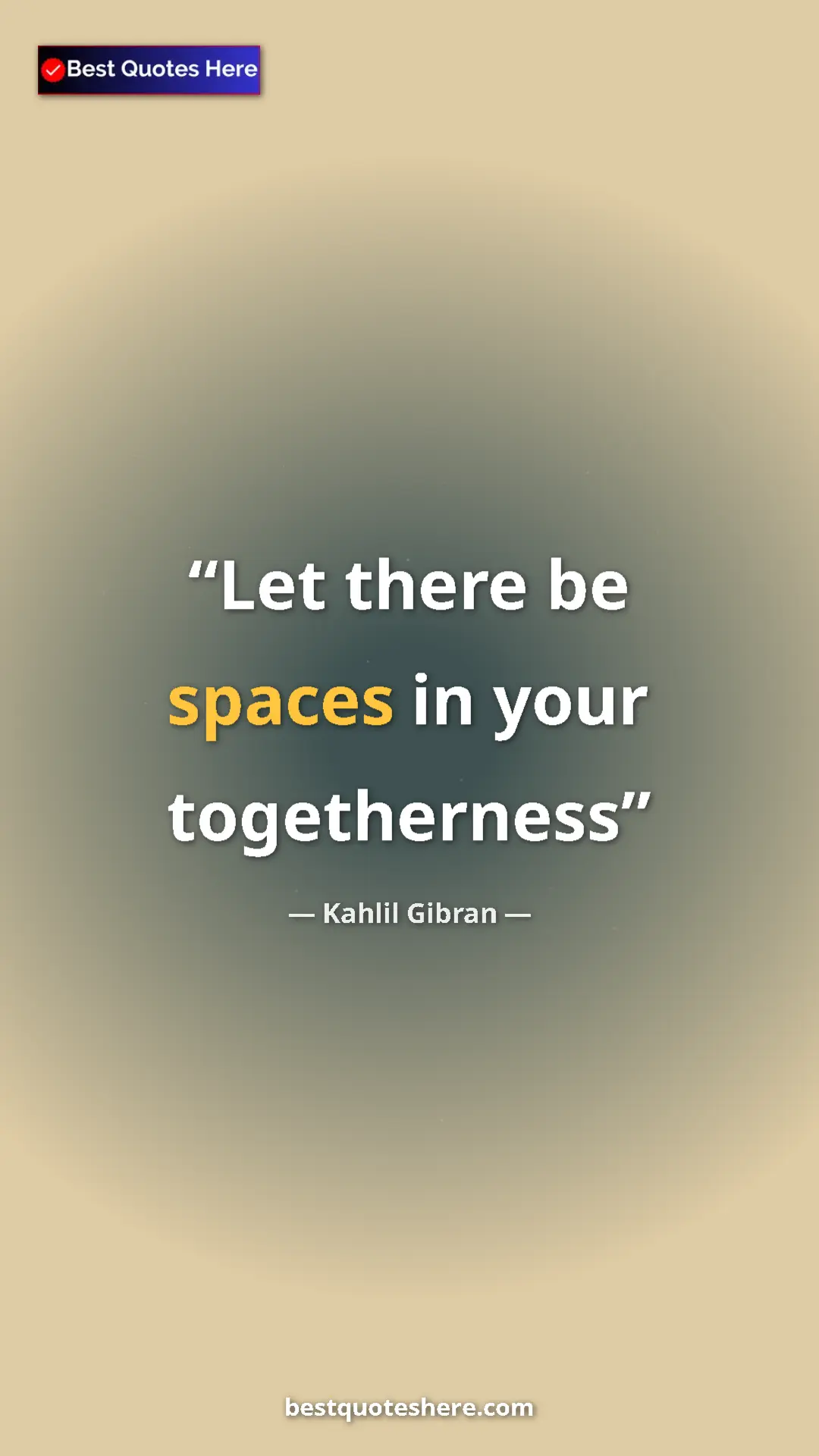 Pinterest quote poster by Kahlil Gibran: "Let there be spaces in your togetherness"
