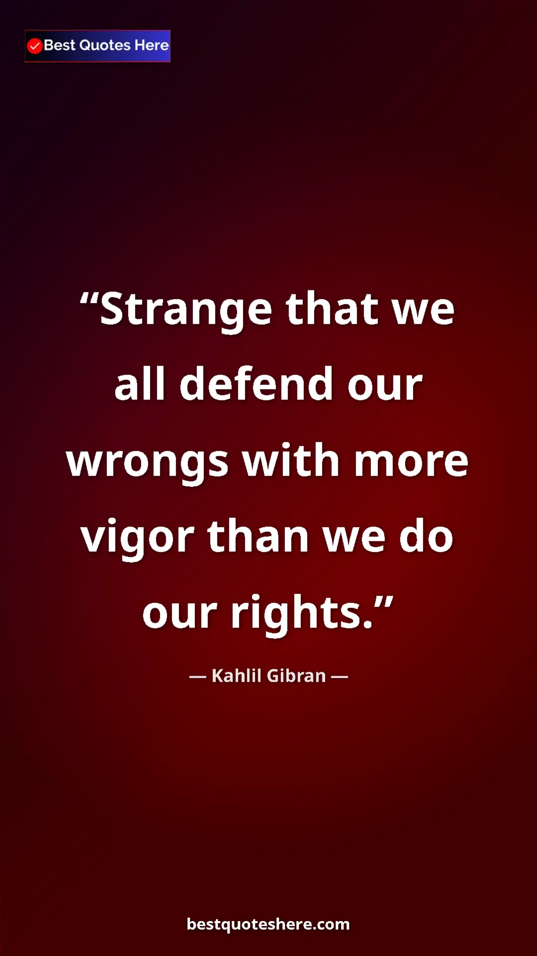 Pinterest quote poster by Kahlil Gibran: "Strange that we all defend our wrongs with more vigor than..."