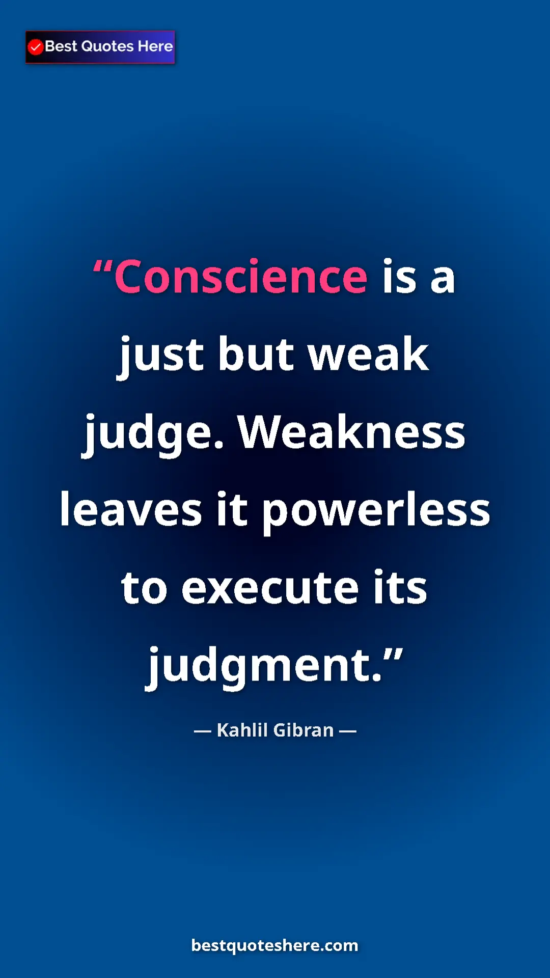 Pinterest quote poster by Kahlil Gibran: "Conscience is a just but weak judge. Weakness leaves it..."