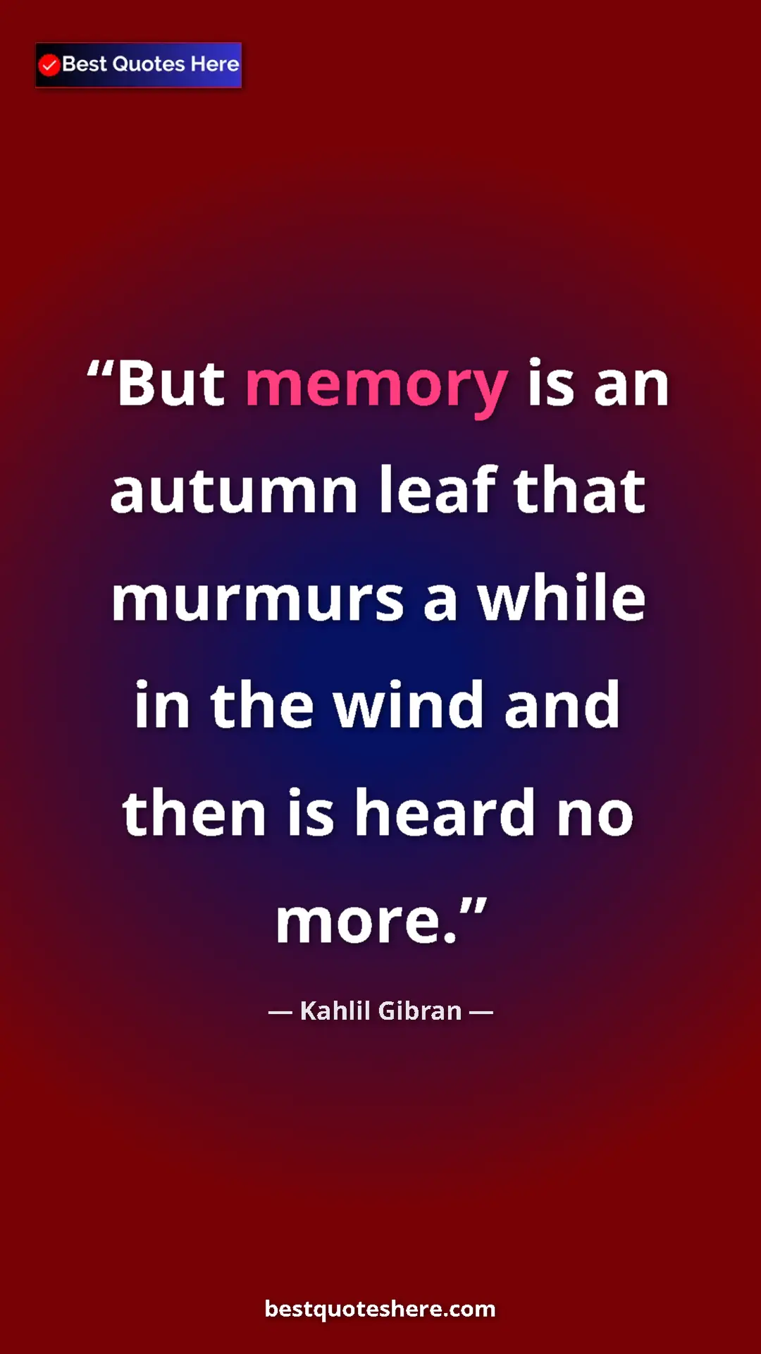 Pinterest quote poster by Kahlil Gibran: "But memory is an autumn leaf that murmurs a while in the..."