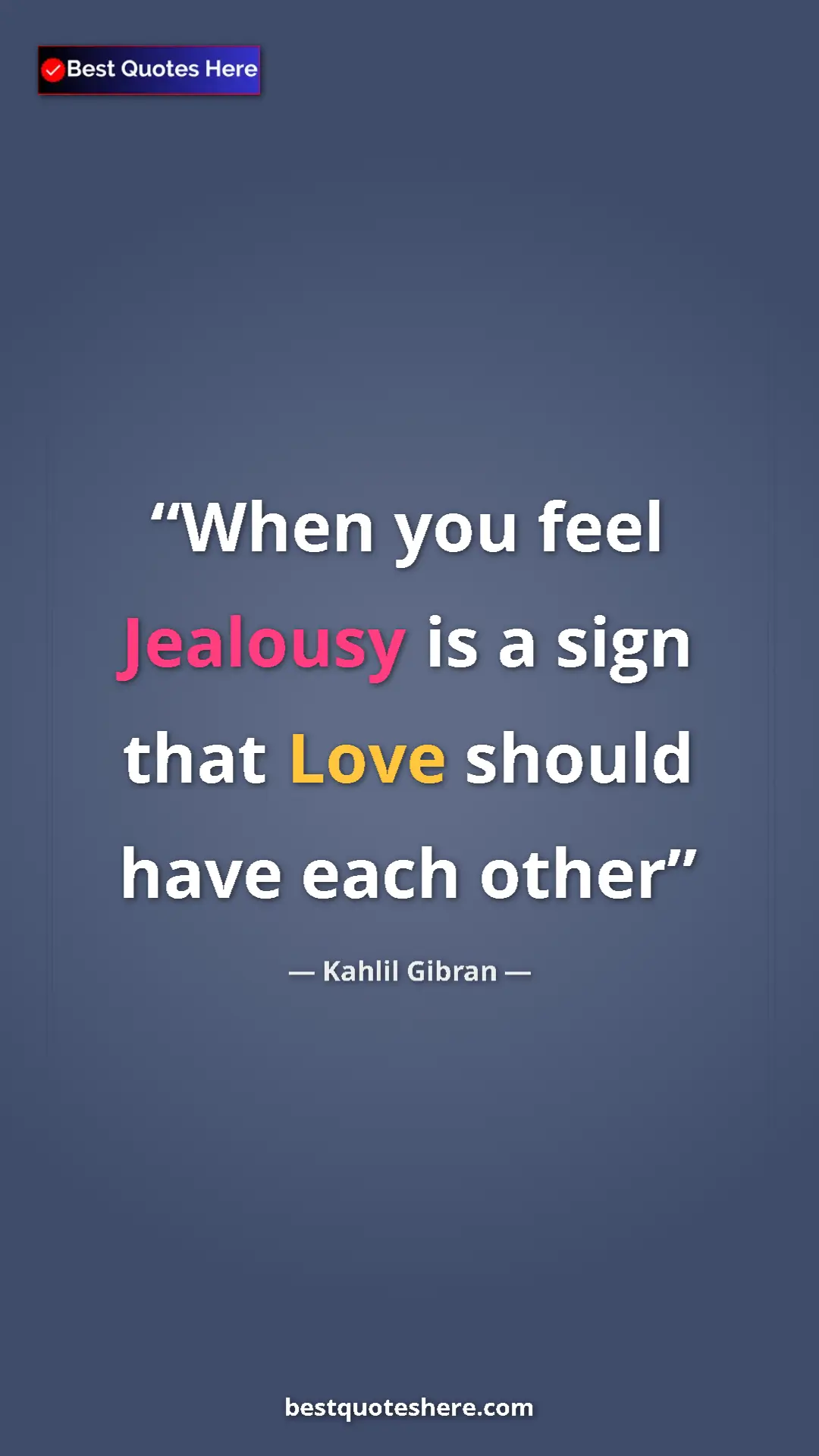 Pinterest quote poster by Kahlil Gibran: "When you feel Jealousy is a sign that Love should have each..."