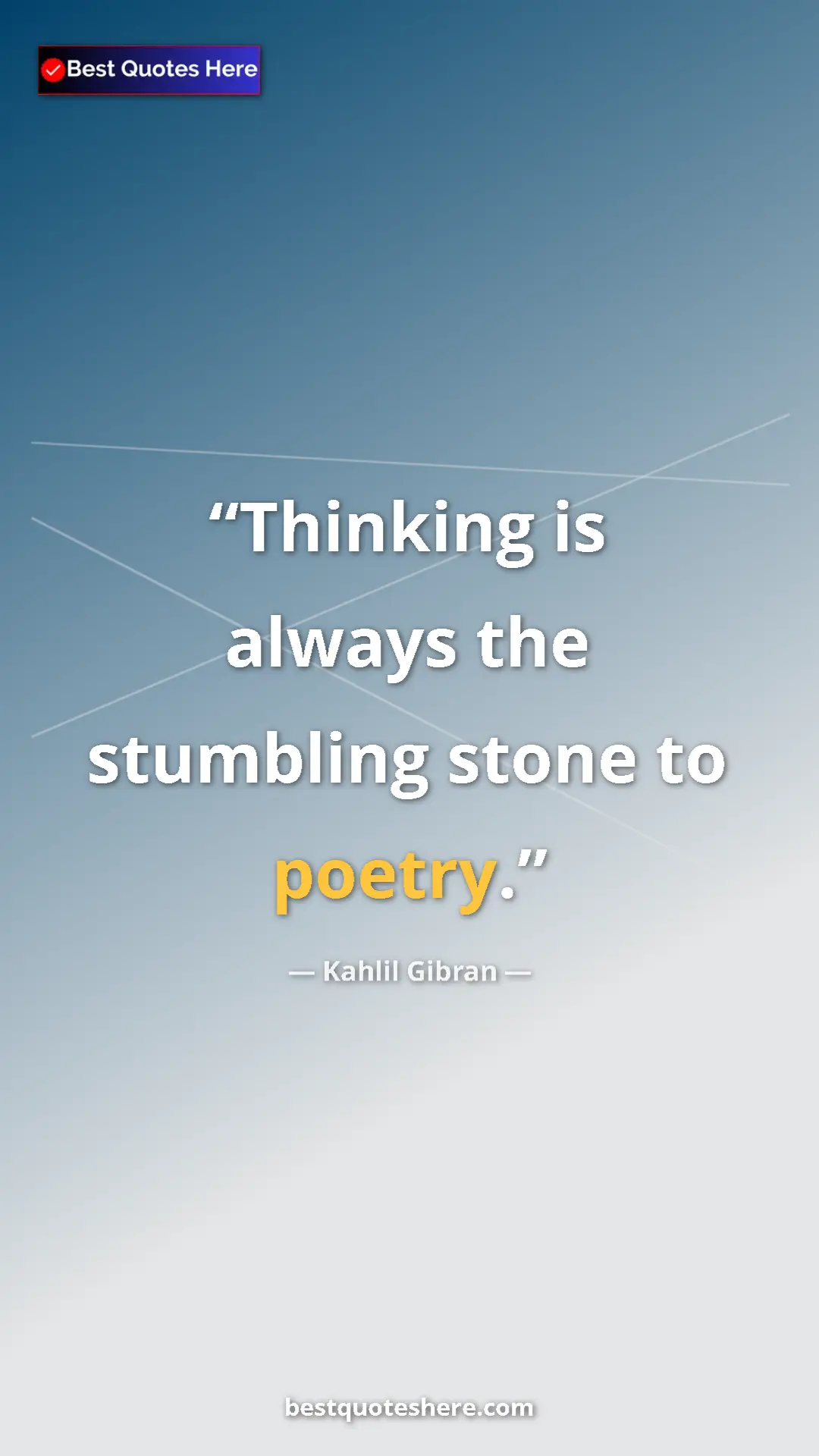 Pinterest quote poster by Kahlil Gibran: "Thinking is always the stumbling stone to poetry."