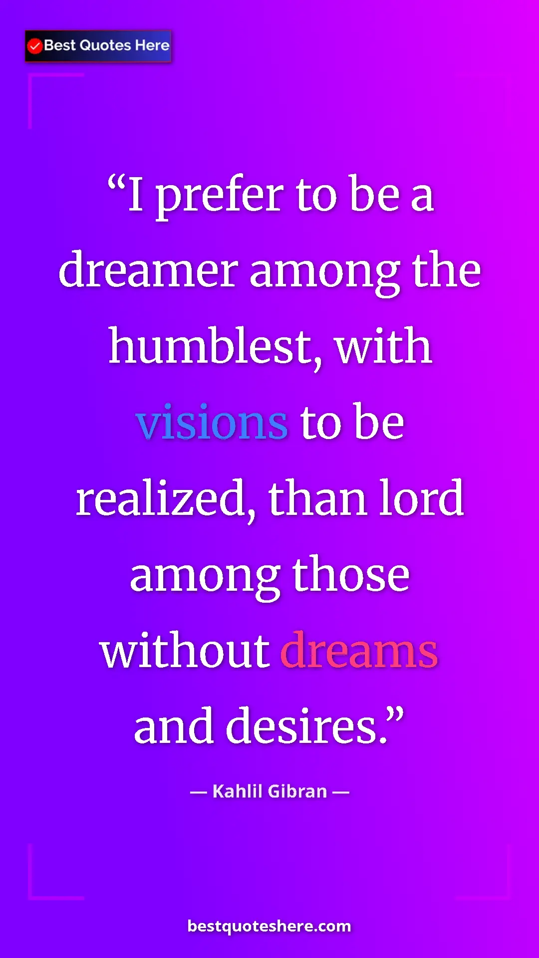Pinterest quote poster by Kahlil Gibran: "I prefer to be a dreamer among the humblest, with visions..."