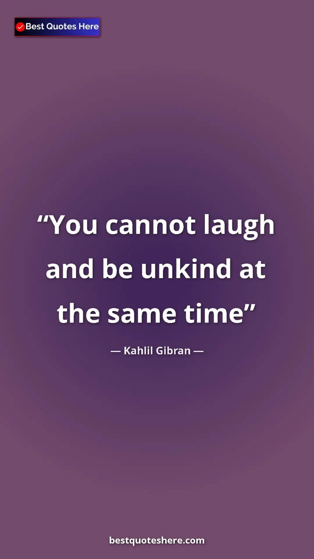Pinterest quote poster by Kahlil Gibran: "You cannot laugh and be unkind at the same time"