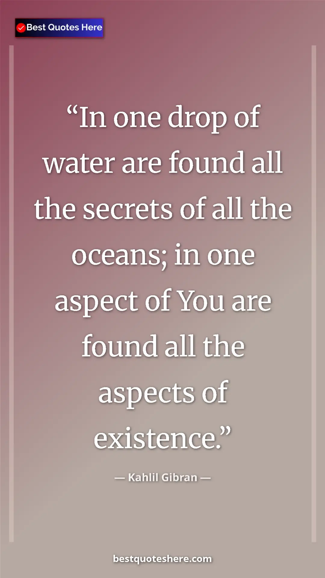 Pinterest quote poster by Kahlil Gibran: "In one drop of water are found all the secrets of all the..."