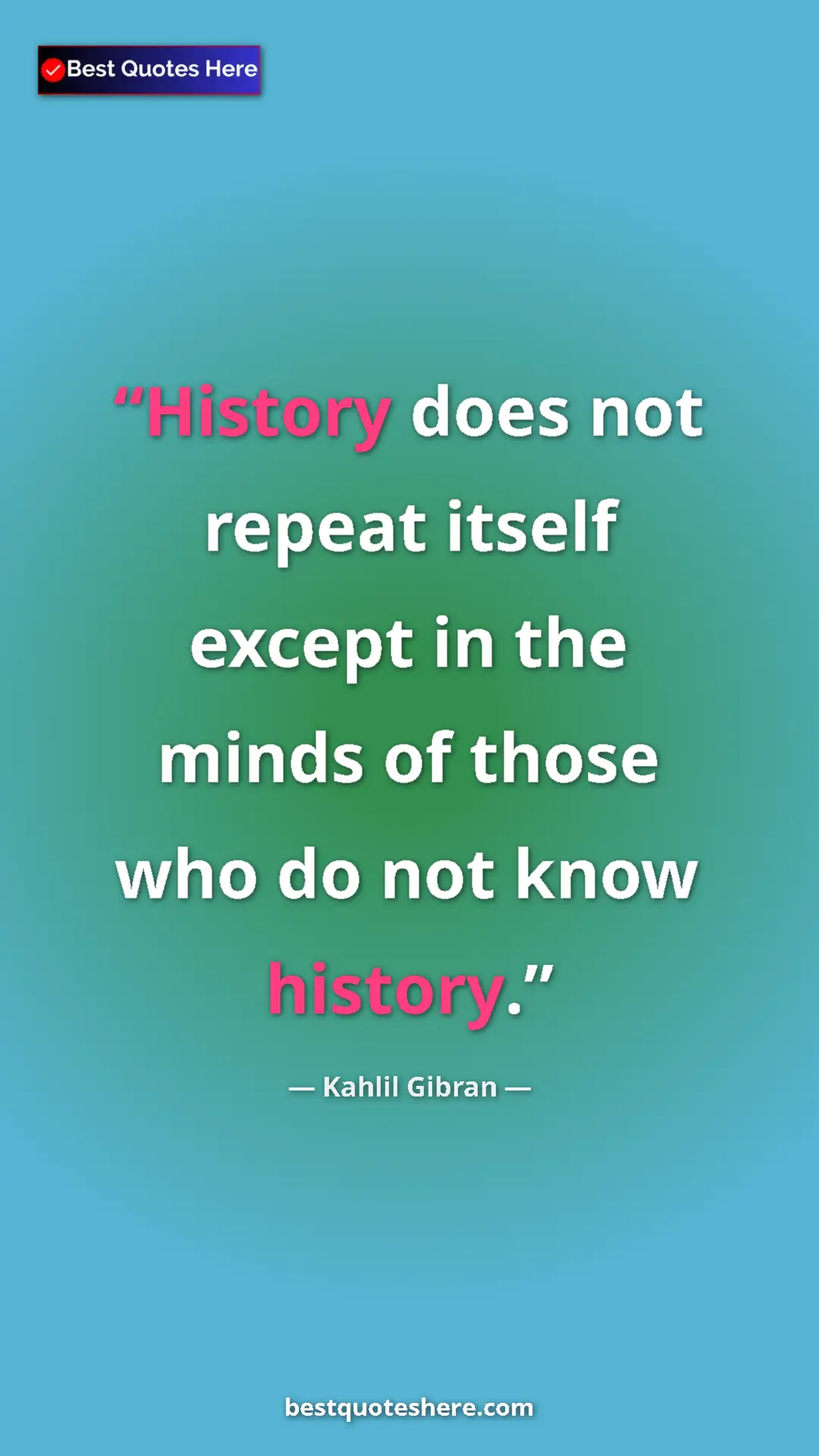 Pinterest quote poster by Kahlil Gibran: "History does not repeat itself except in the minds of those..."