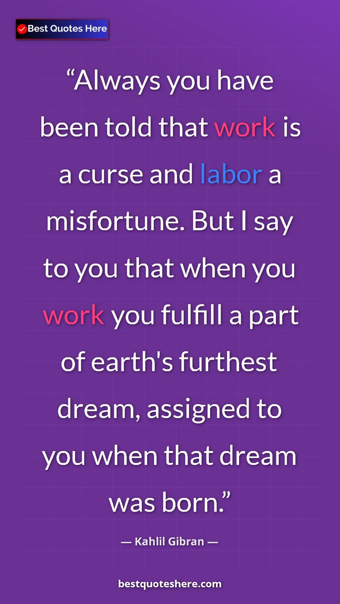 Pinterest quote poster by Kahlil Gibran: "Always you have been told that work is a curse and labor a..."