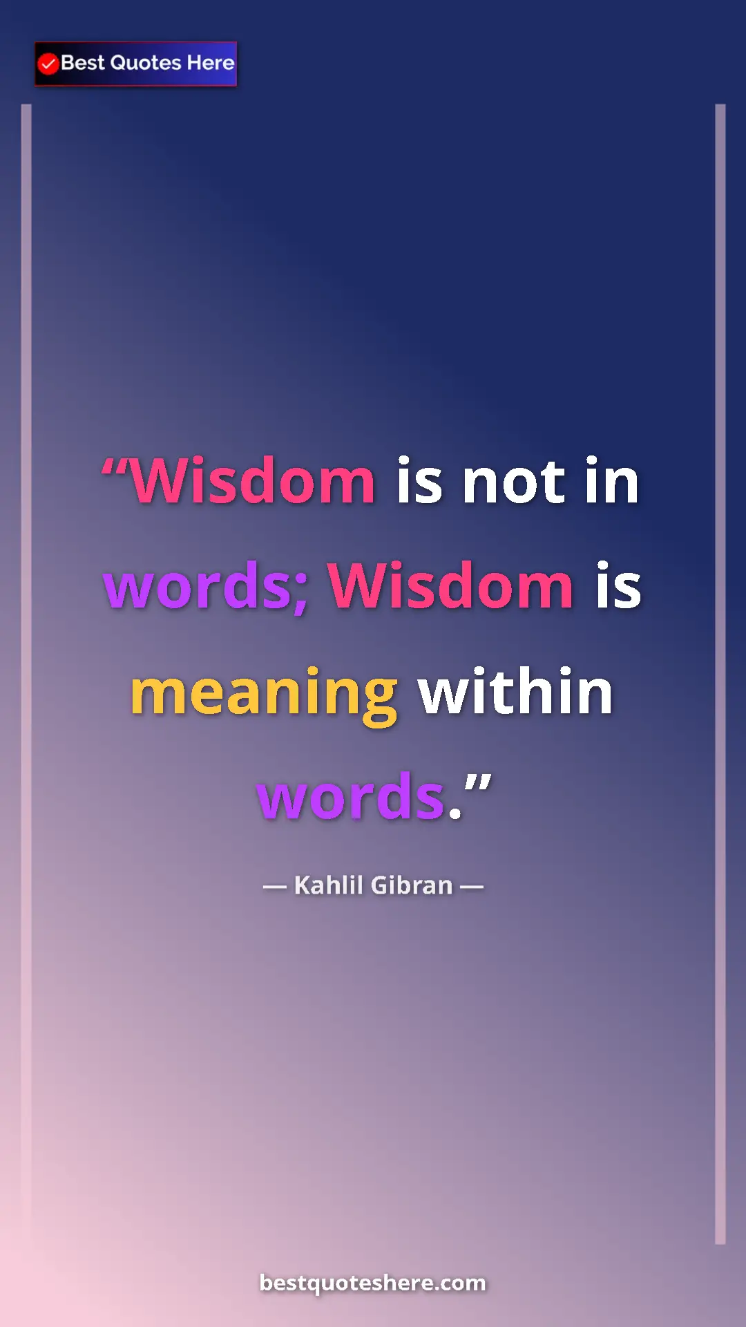 Pinterest quote poster by Kahlil Gibran: "Wisdom is not in words; Wisdom is meaning within words."