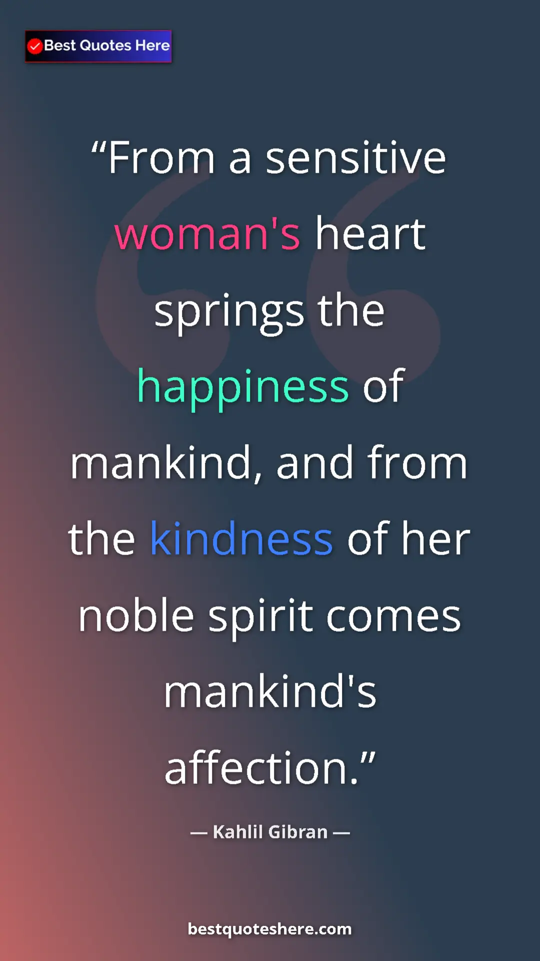 Pinterest quote poster by Kahlil Gibran: "From a sensitive woman's heart springs the happiness of..."