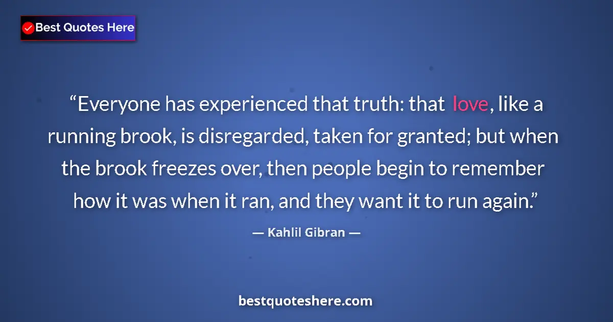 Quote by Kahlil Gibran: Everyone has experienced that truth: that love, li