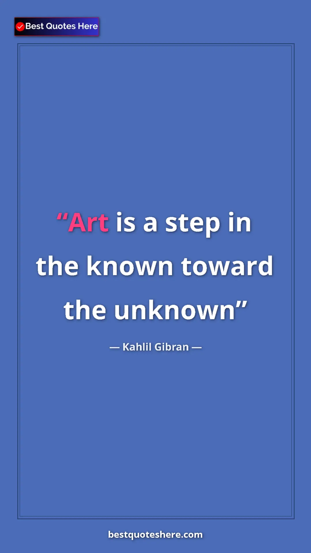 Pinterest quote poster by Kahlil Gibran: "Art is a step in the known toward the unknown"