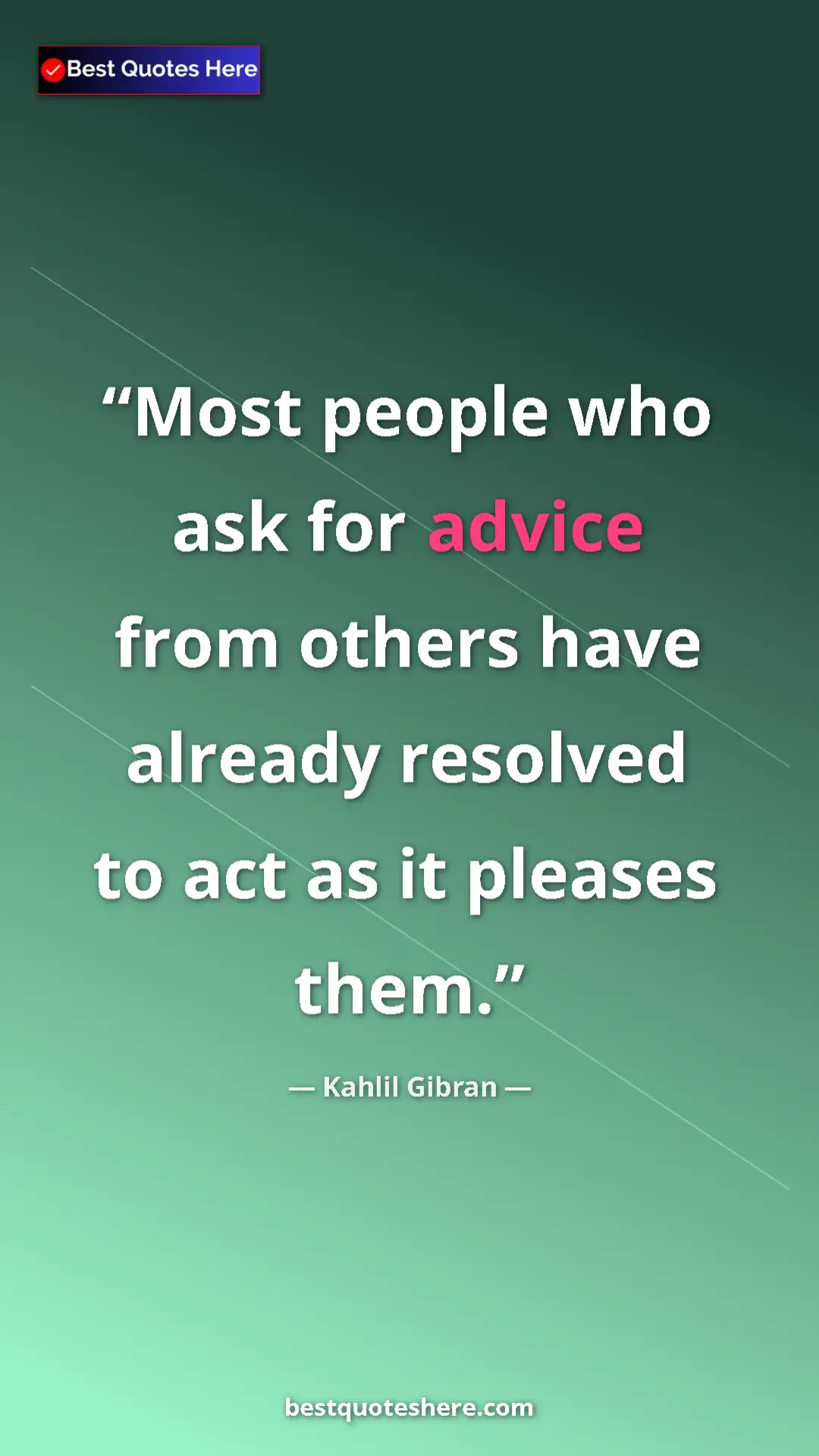 Pinterest quote poster by Kahlil Gibran: "Most people who ask for advice from others have already..."