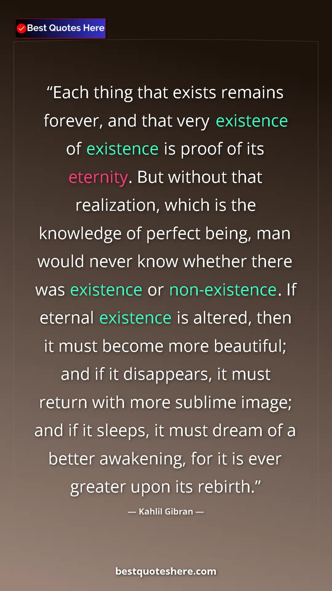 Pinterest quote poster by Kahlil Gibran: "Each thing that exists remains forever, and that very..."