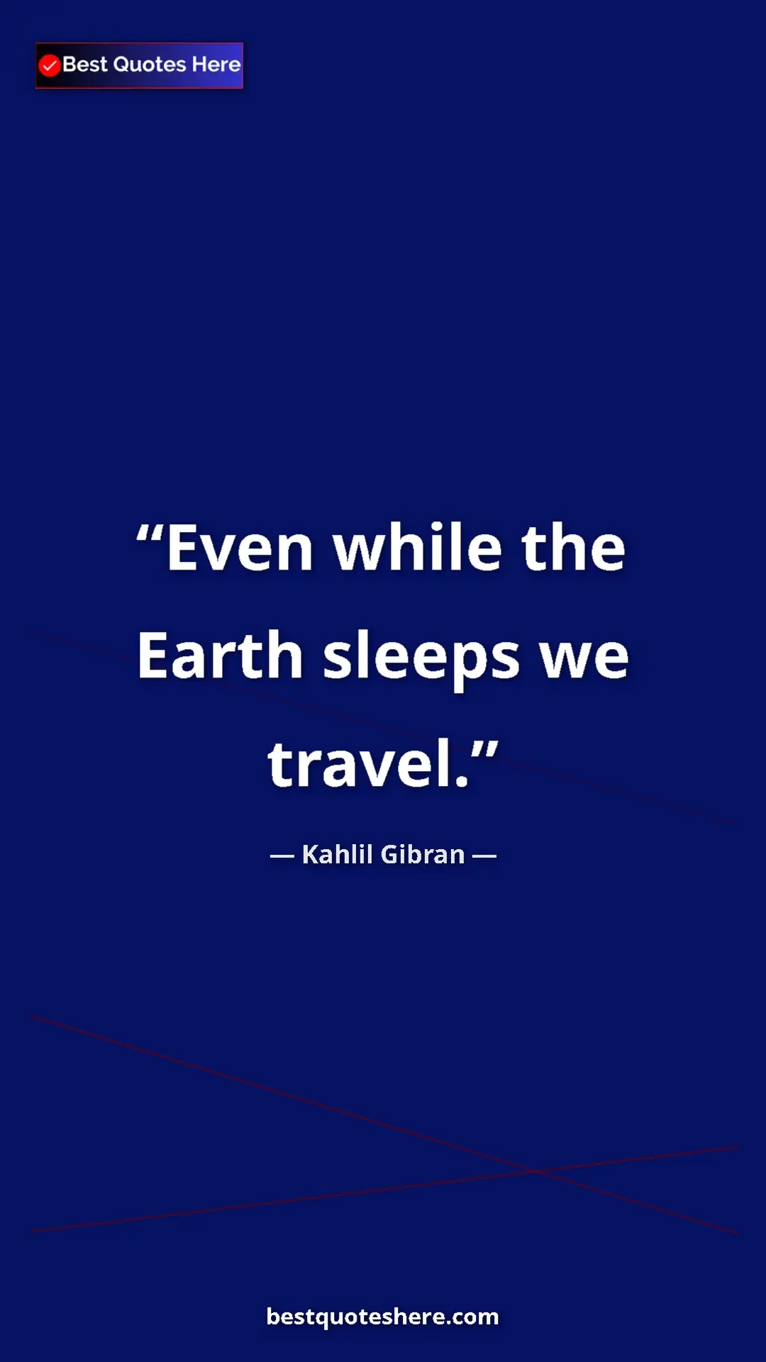 Pinterest quote poster by Kahlil Gibran: "Even while the Earth sleeps we travel."