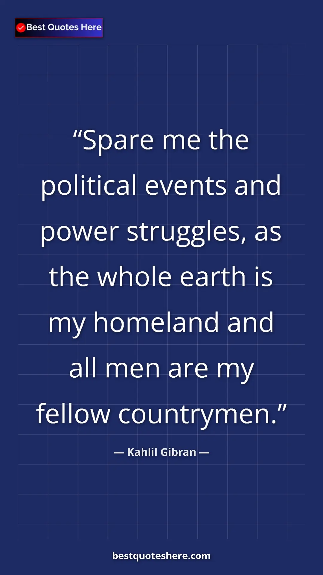 Pinterest quote poster by Kahlil Gibran: "Spare me the political events and power struggles, as the..."