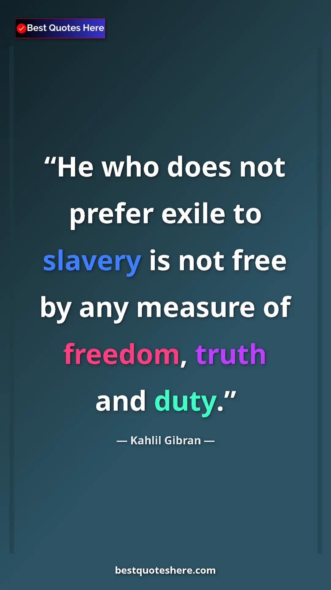 Pinterest quote poster by Kahlil Gibran: "He who does not prefer exile to slavery is not free by any..."
