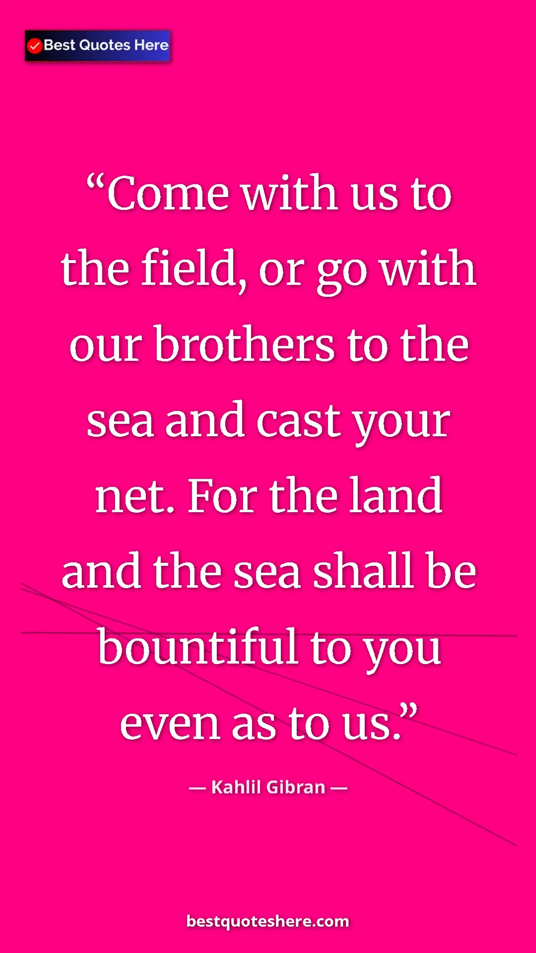 Pinterest quote poster by Kahlil Gibran: "Come with us to the field, or go with our brothers to the..."