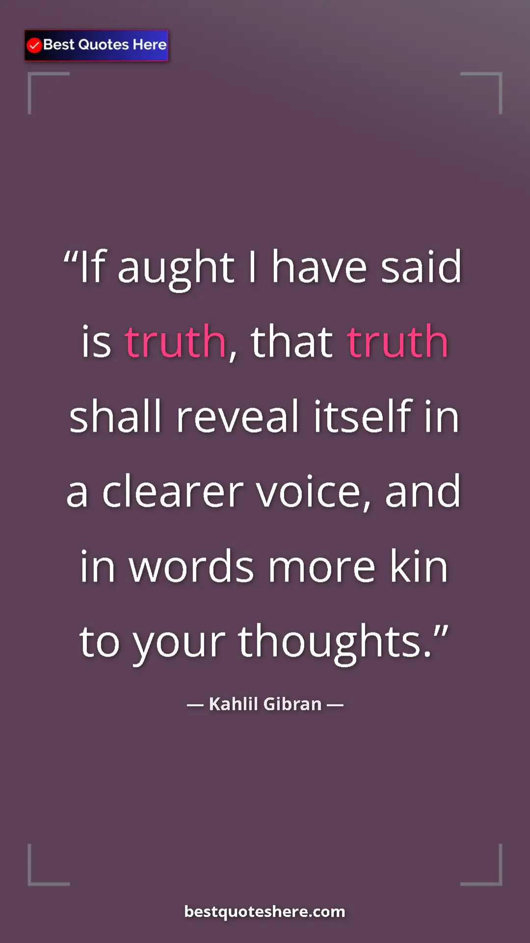 Pinterest quote poster by Kahlil Gibran: "If aught I have said is truth, that truth shall reveal..."