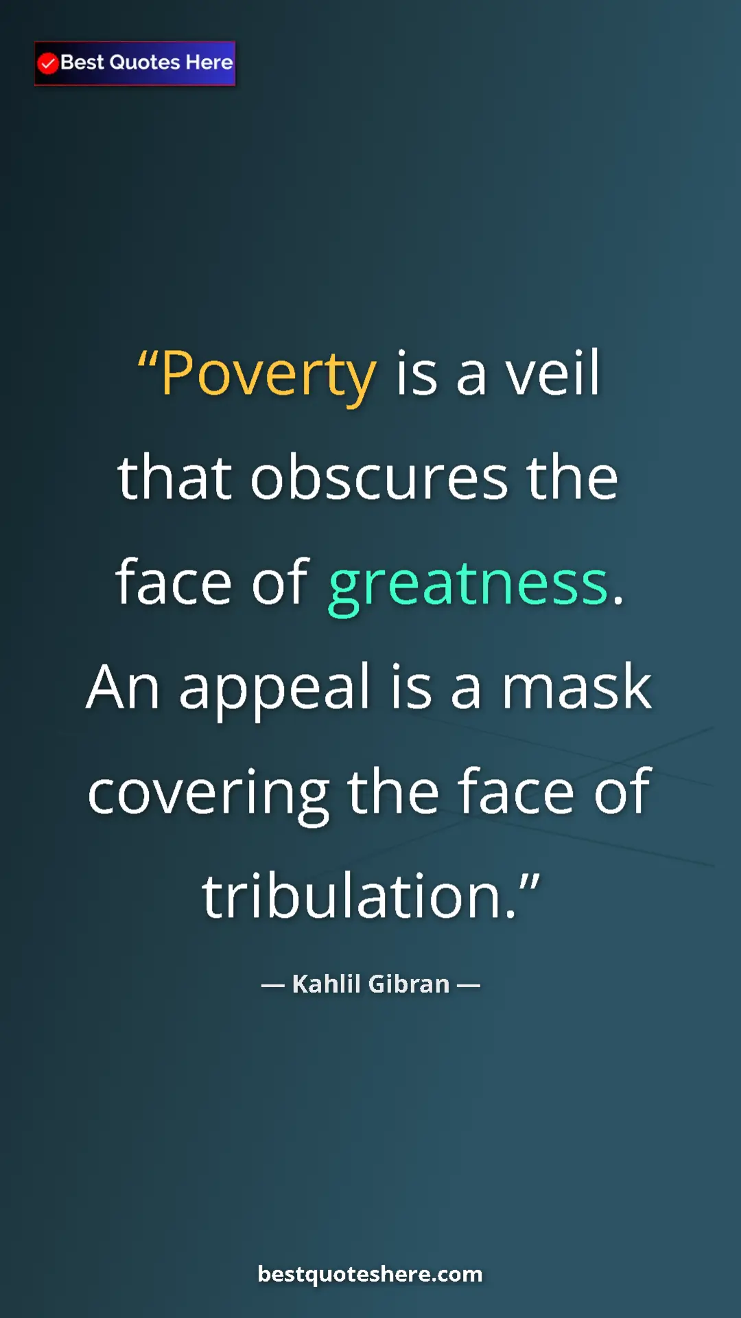 Pinterest quote poster by Kahlil Gibran: "Poverty is a veil that obscures the face of greatness. An..."
