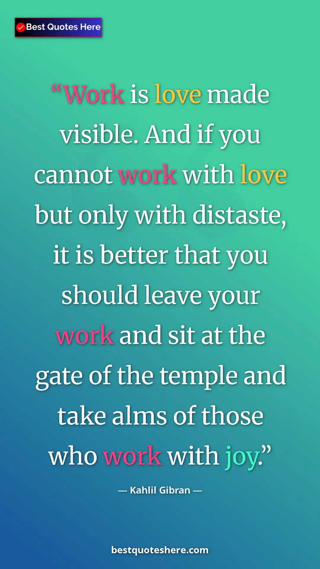Pinterest quote poster by Kahlil Gibran: "Work is love made visible. And if you cannot work with love..."
