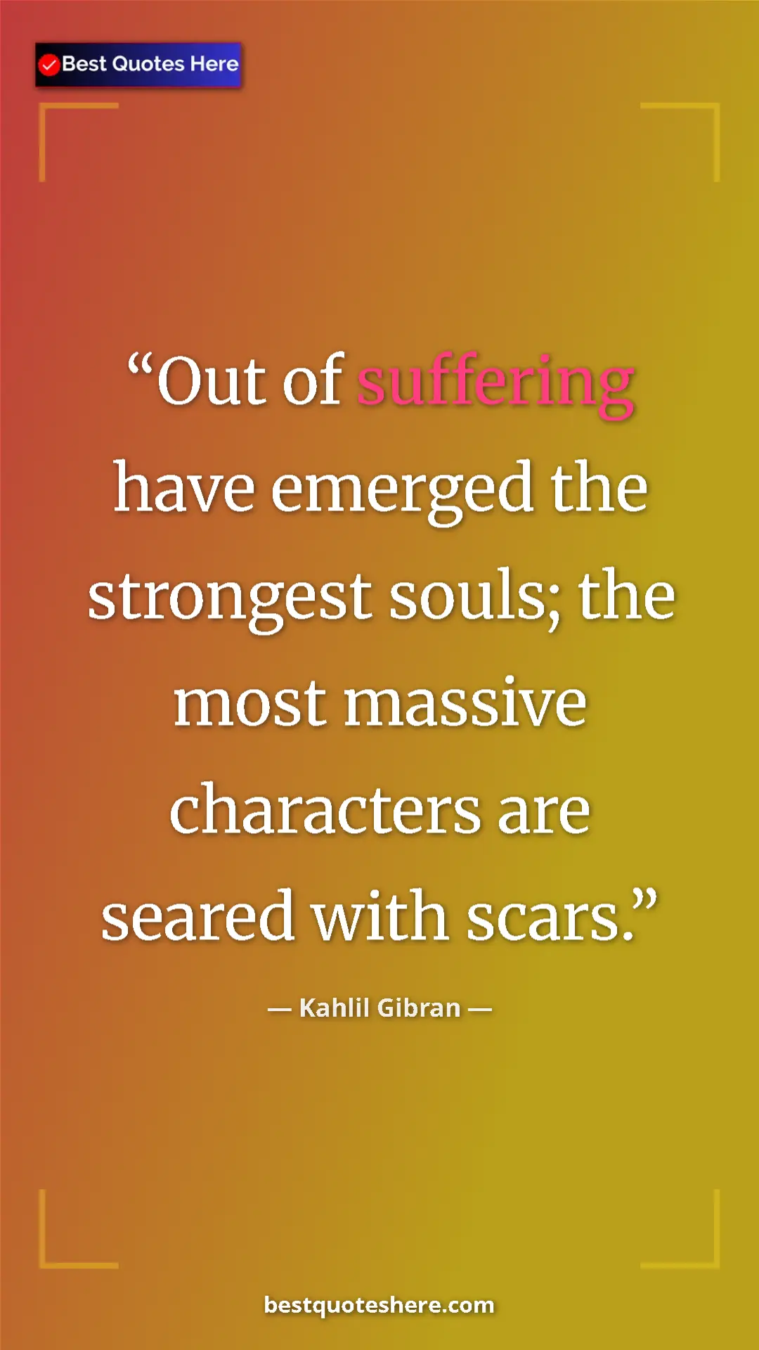 Pinterest quote poster by Kahlil Gibran: "Out of suffering have emerged the strongest souls; the most..."