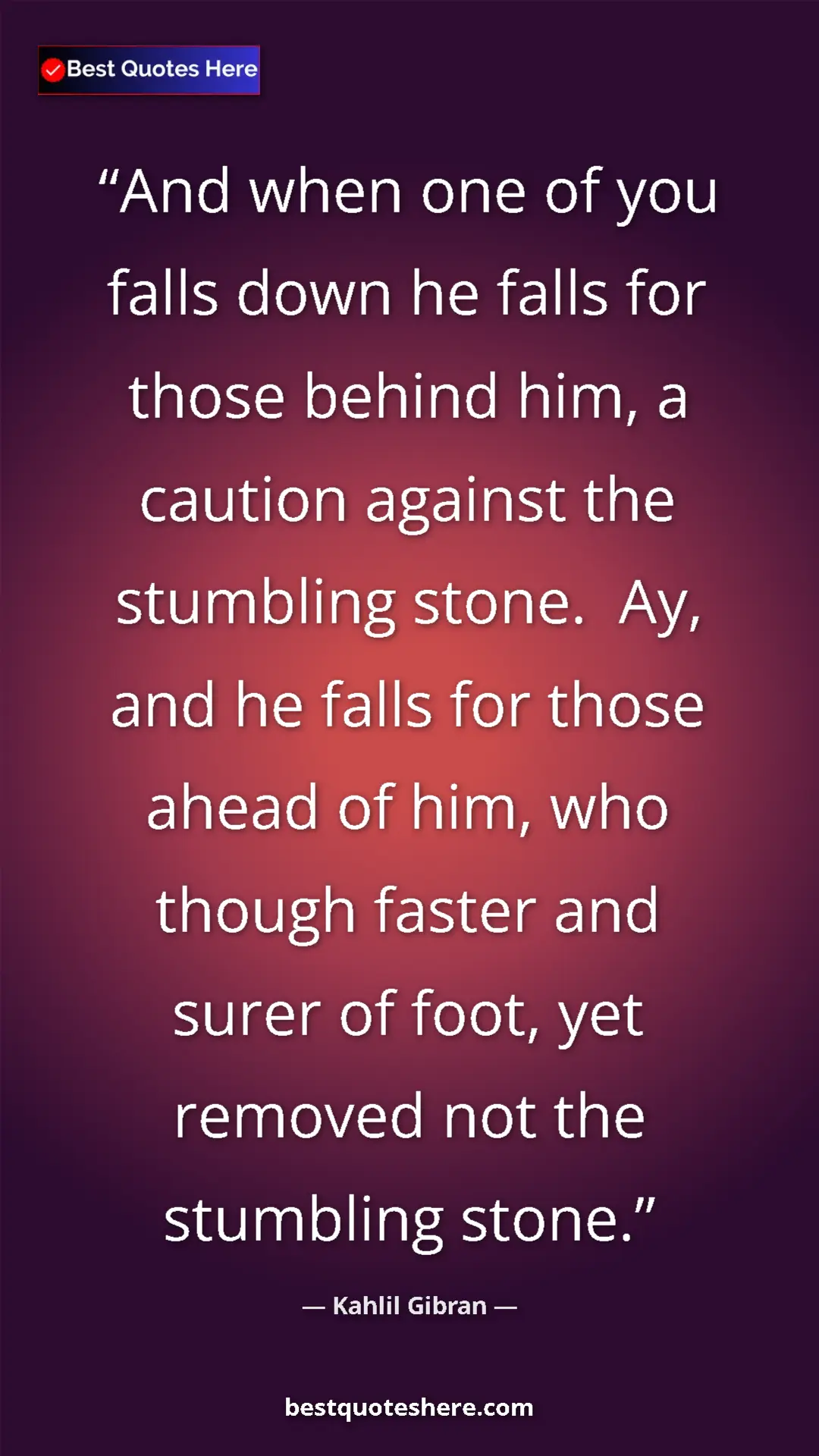 Pinterest quote poster by Kahlil Gibran: "And when one of you falls down he falls for those behind..."