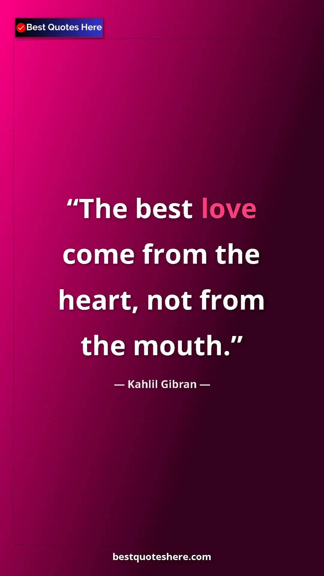 Pinterest quote poster by Kahlil Gibran: "The best love come from the heart, not from the mouth."