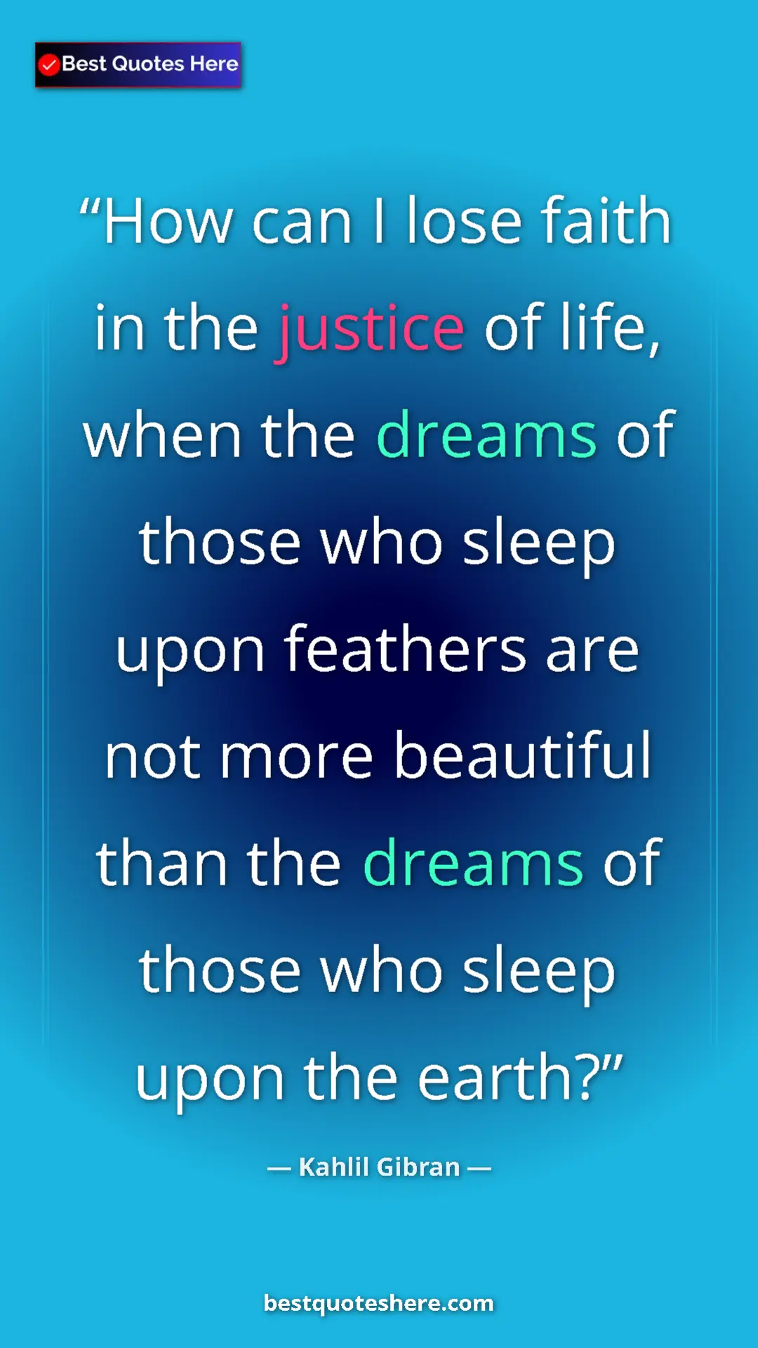 Pinterest quote poster by Kahlil Gibran: "How can I lose faith in the justice of life, when the..."