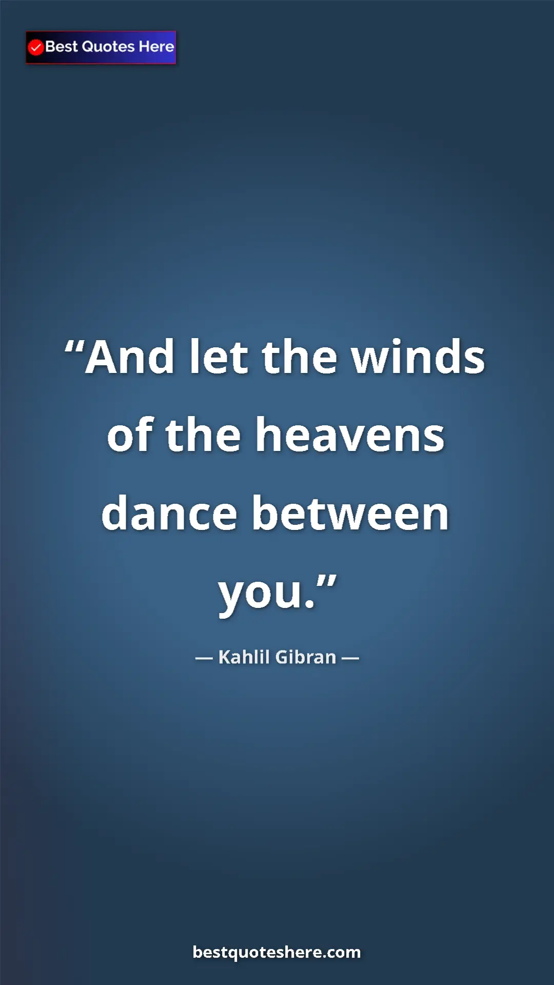 Pinterest quote poster by Kahlil Gibran: "And let the winds of the heavens dance between you."