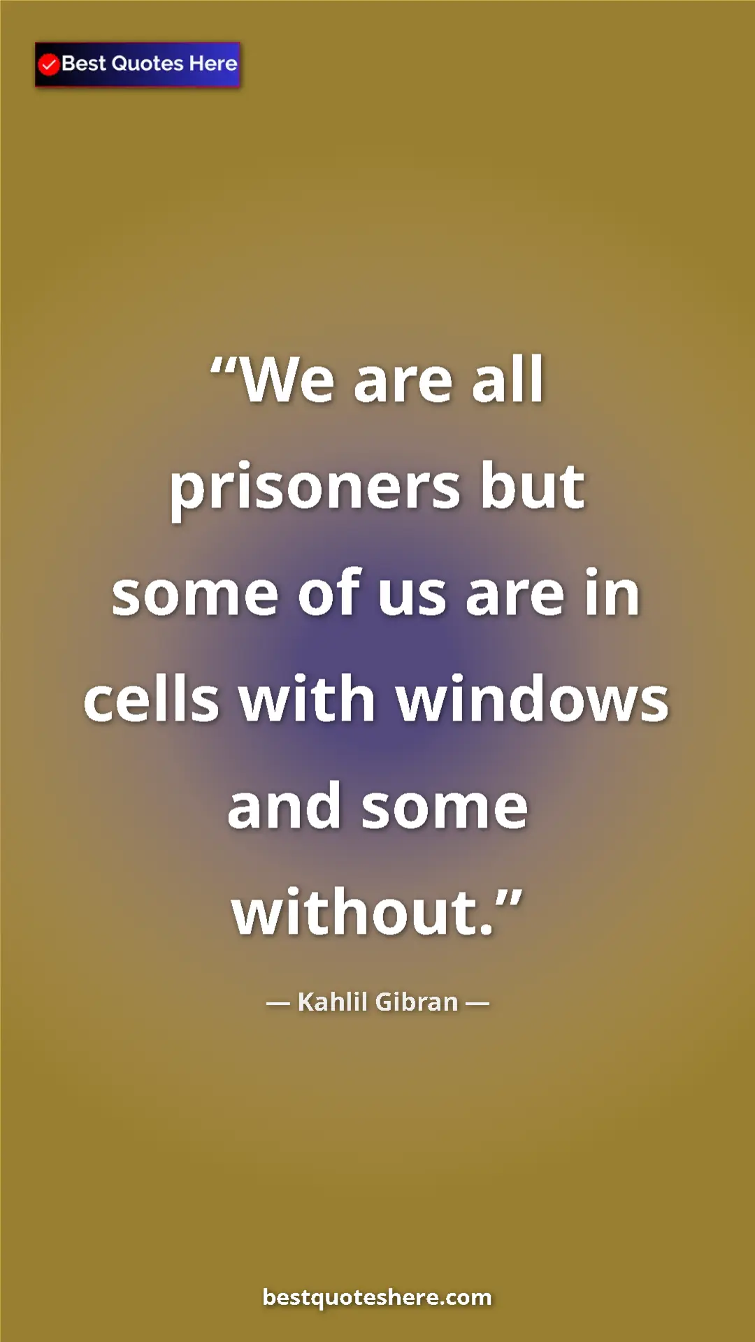 Pinterest quote poster by Kahlil Gibran: "We are all prisoners but some of us are in cells with..."