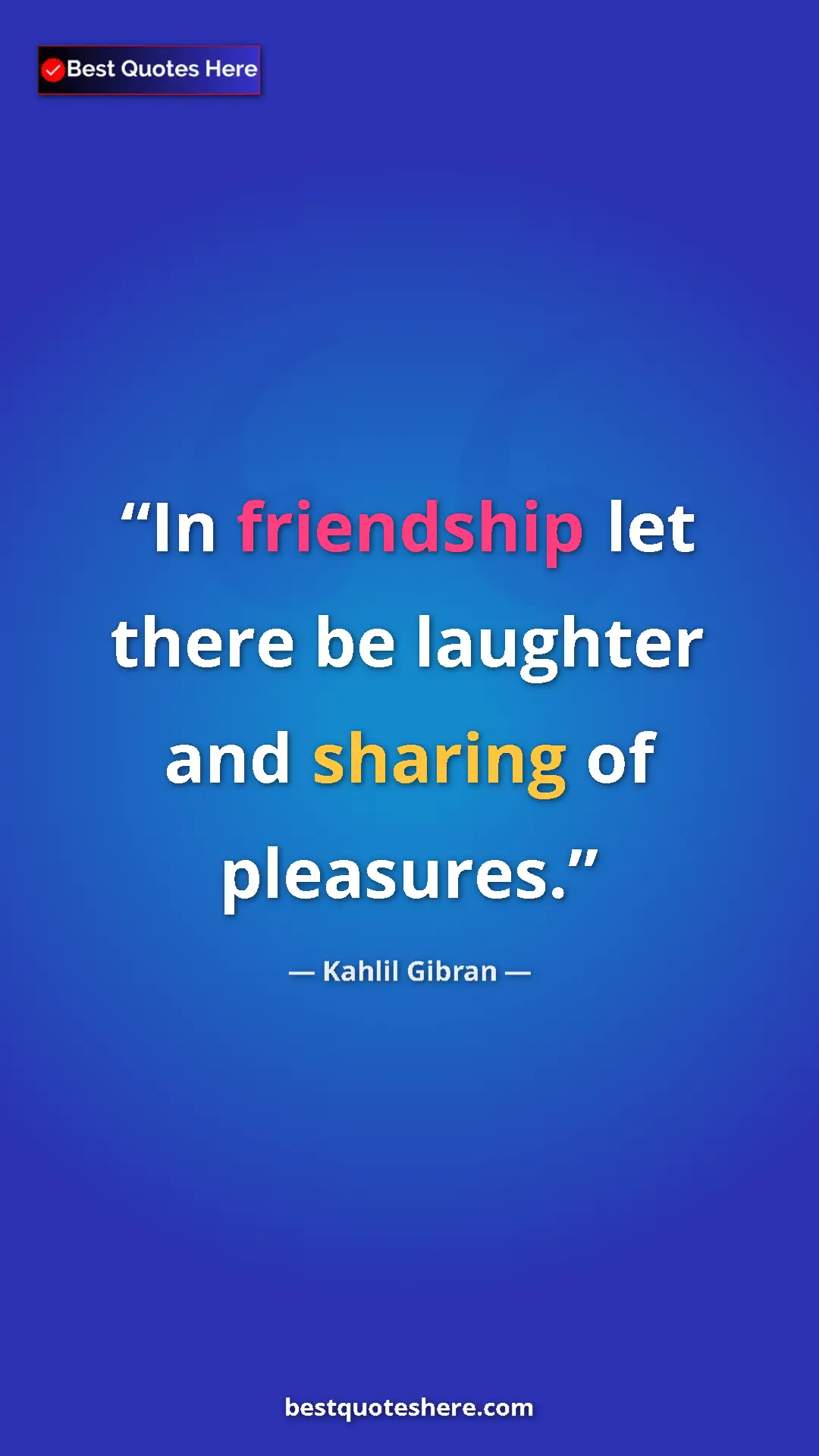 Pinterest quote poster by Kahlil Gibran: "In friendship let there be laughter and sharing of..."