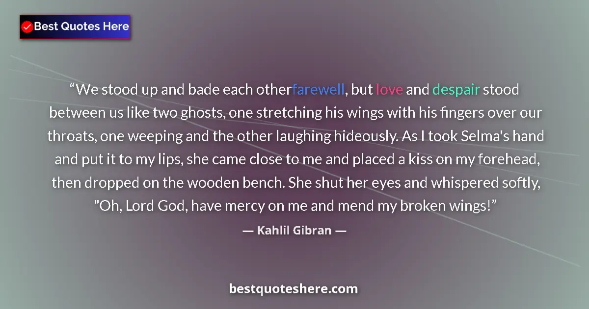 Image for the quote by Khalil Gibran: We stood up and bade each other farewell, but love and despair stood between us like two ghosts, one...