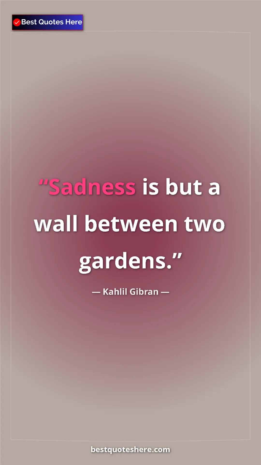 Pinterest quote poster by Kahlil Gibran: "Sadness is but a wall between two gardens."