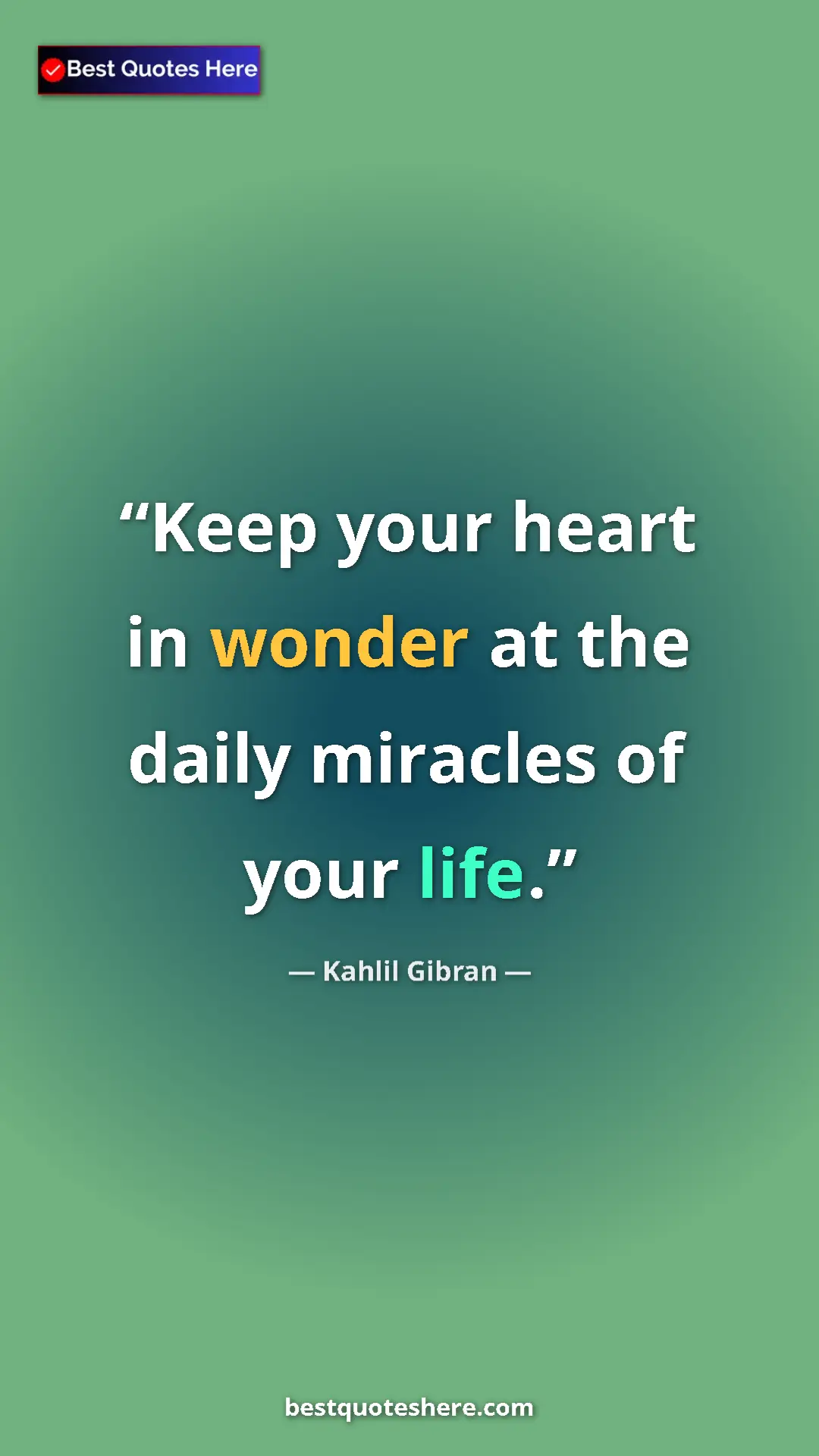 Pinterest quote poster by Kahlil Gibran: "Keep your heart in wonder at the daily miracles of your..."